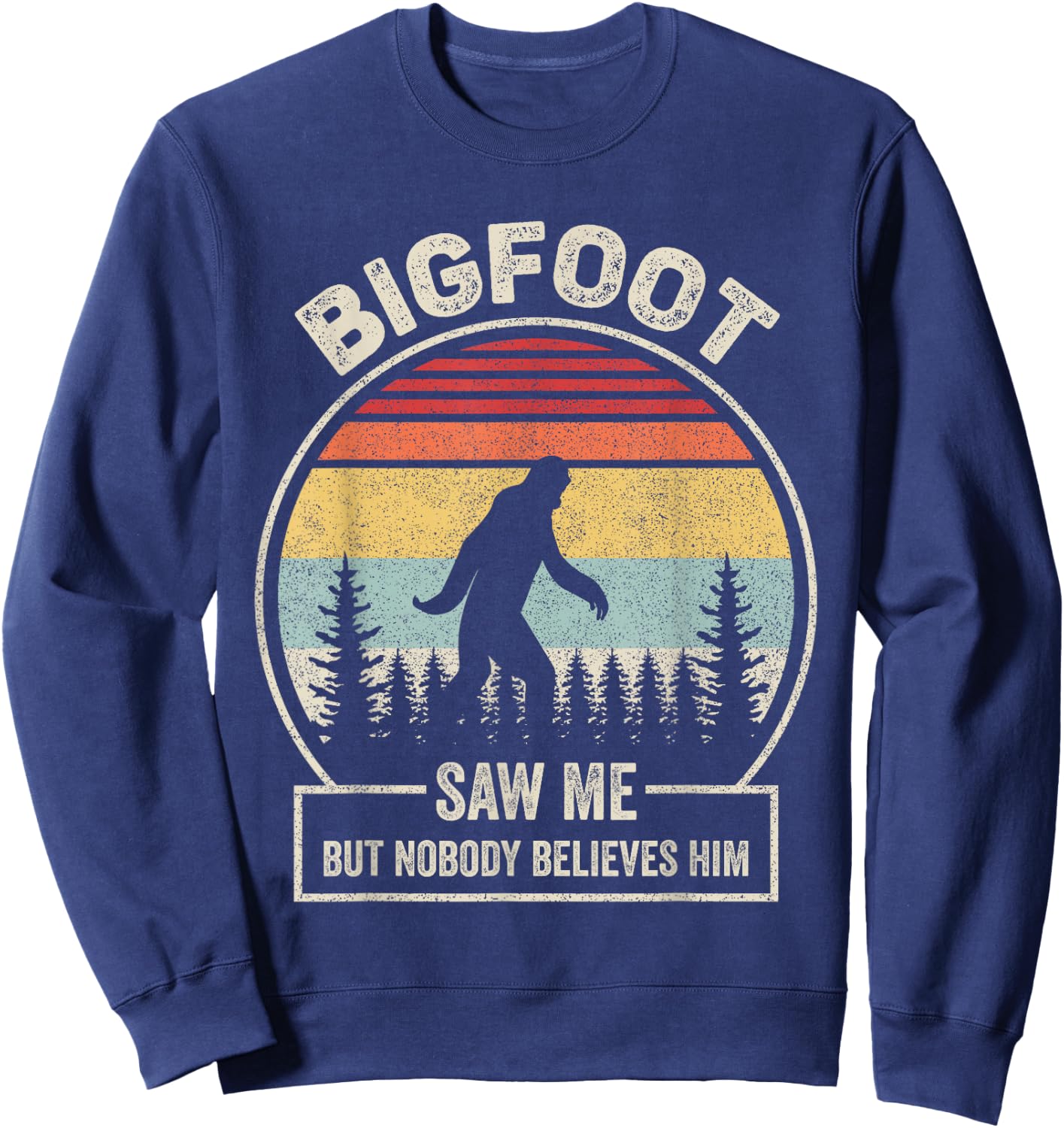 Vintage Retro Bigfoot Saw Me But Nobody Believes Him Sweatshirt - Sweatshirt | Navy