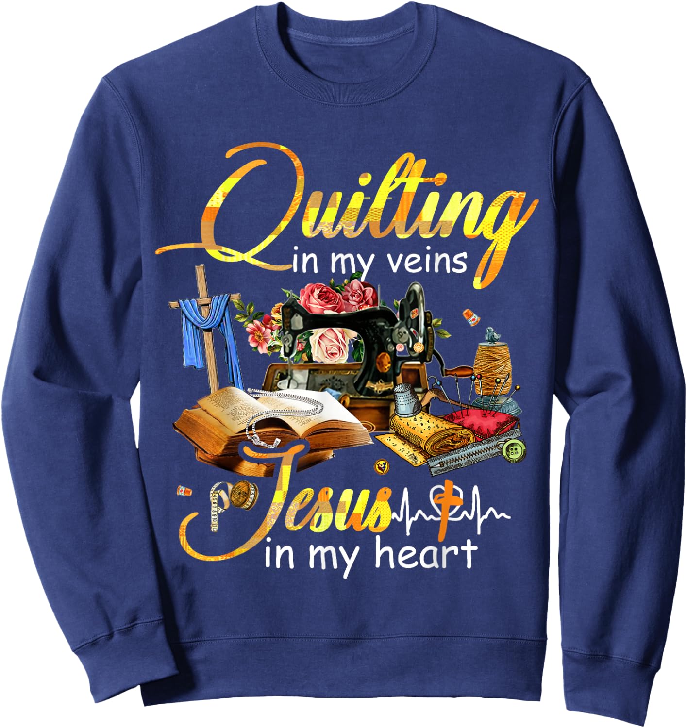 Quilting in my veins jesus in my heart Sweatshirt - Sweatshirt | Navy