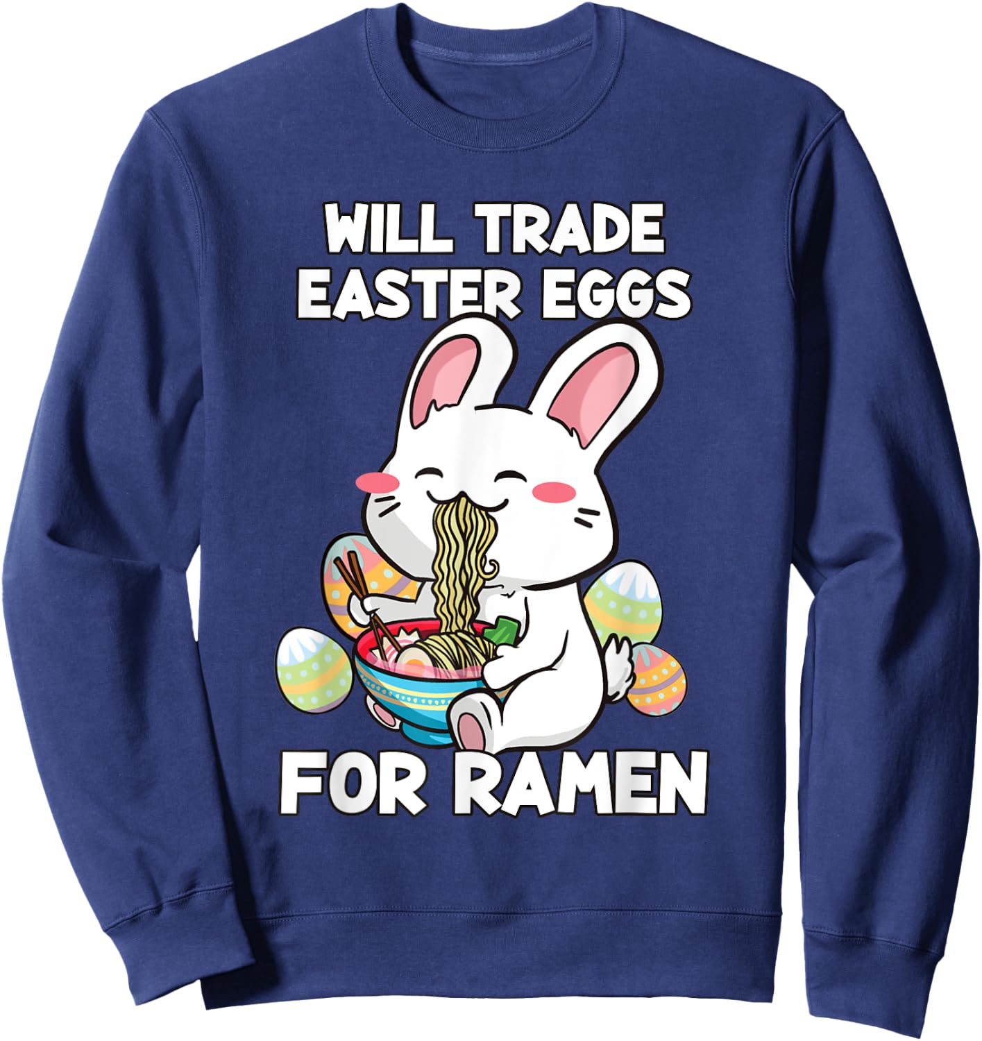 Will Trade Easter Eggs For Ramen - Anime Bunny Kawaii Easter Sweatshirt - Sweatshirt | Navy