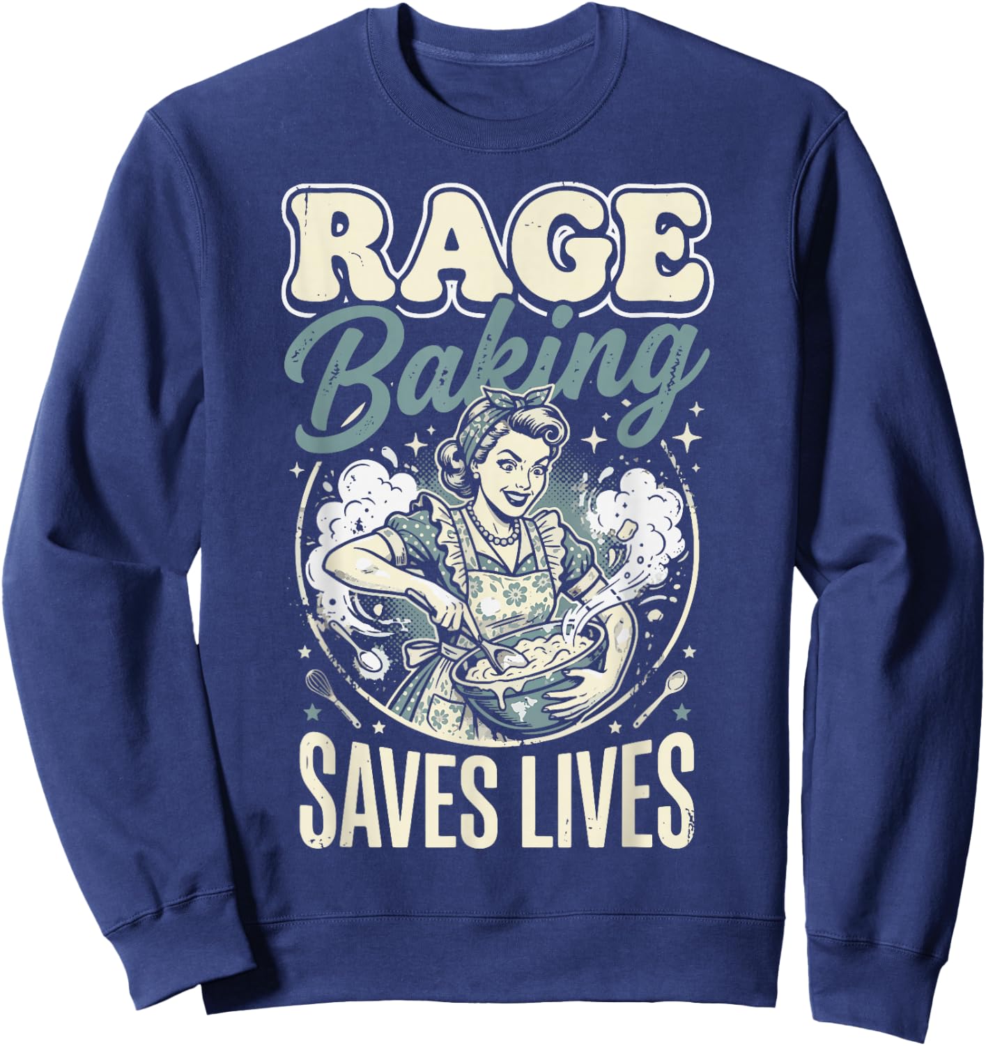 Rage Baking Saves Lives Sweatshirt - Sweatshirt | Navy
