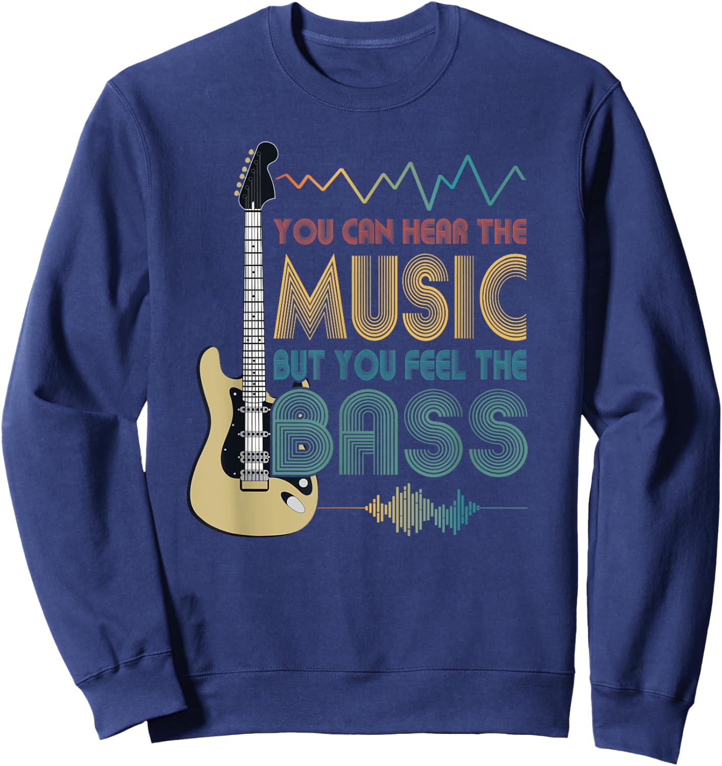 Bass Player You Can Hear The Music But You Feel the Bass Sweatshirt - Sweatshirt | Navy