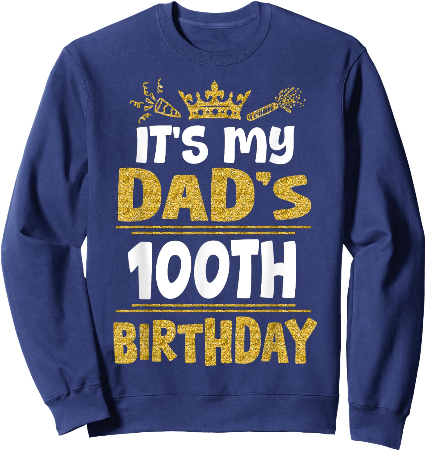 Happy It's My Dad's 100th Birthday 1925 100 Years Old Sweatshirt - Sweatshirt | Navy