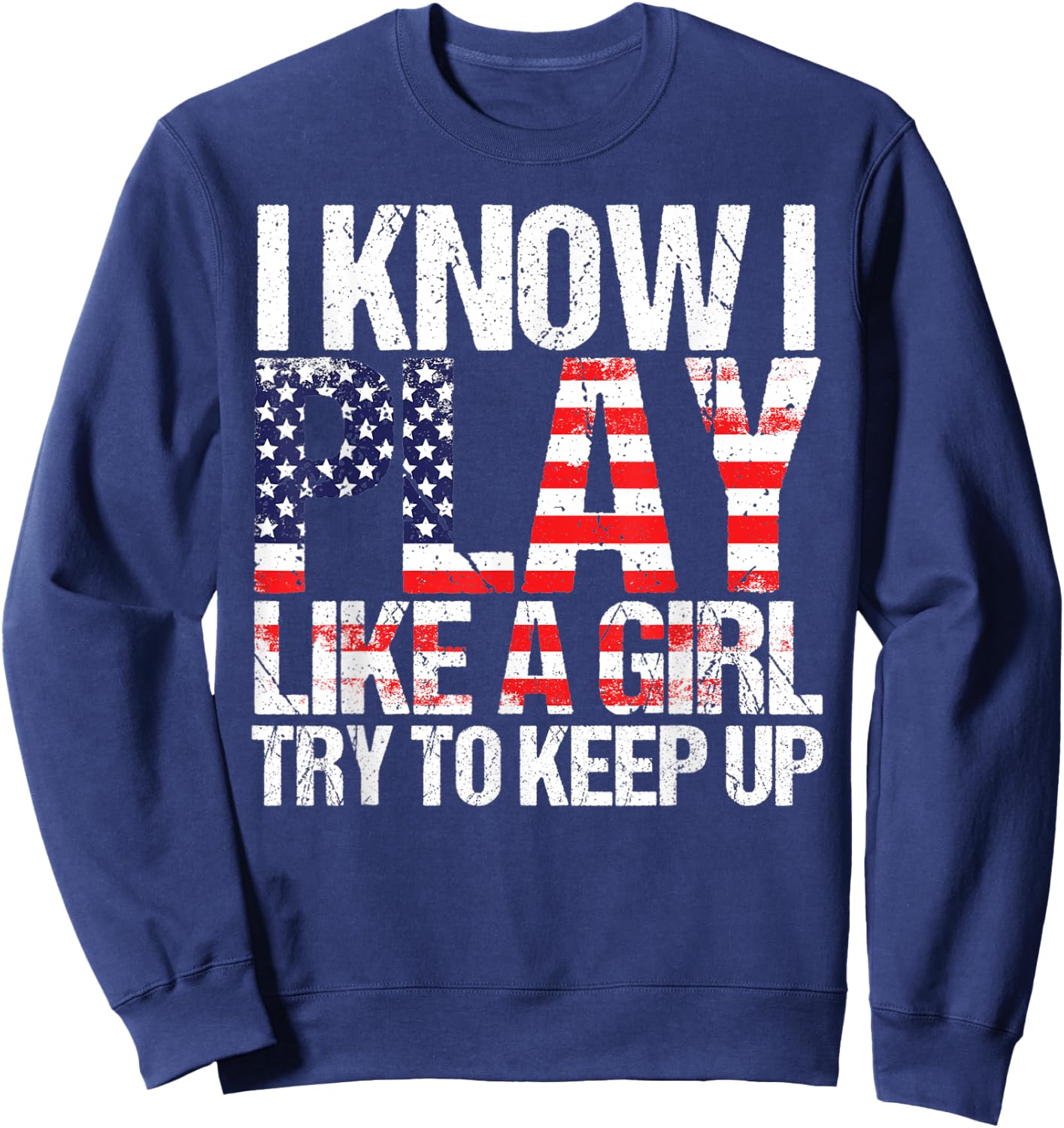 Play Like A Girl Funny Girly Team Sport Saying Women Sweatshirt - Sweatshirt | Navy