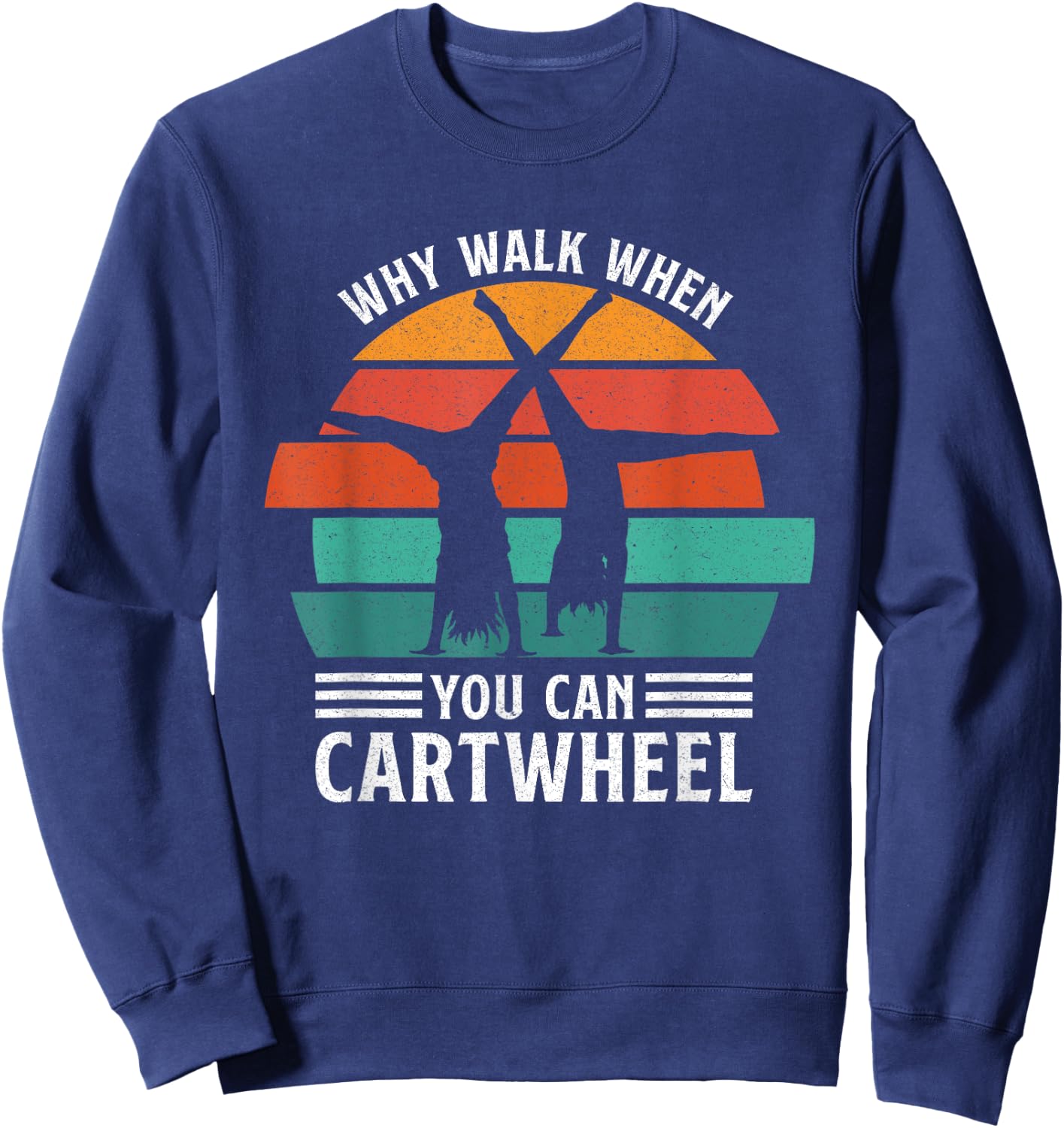 Gymnast Coach Tumbling Girl Why Walk When You Can Cartwheel Sweatshirt - Sweatshirt | Navy