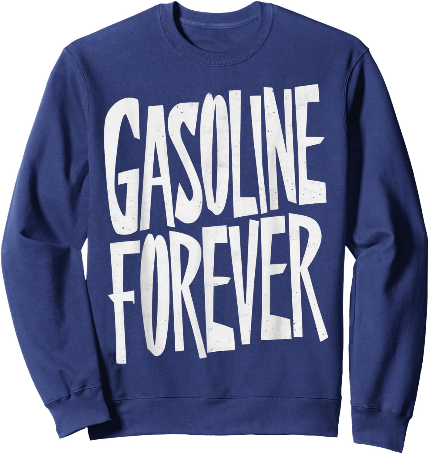 Gasoline Forever Funny Fuel Gas Cars Mechanic Car Lover Sweatshirt - Sweatshirt | Navy