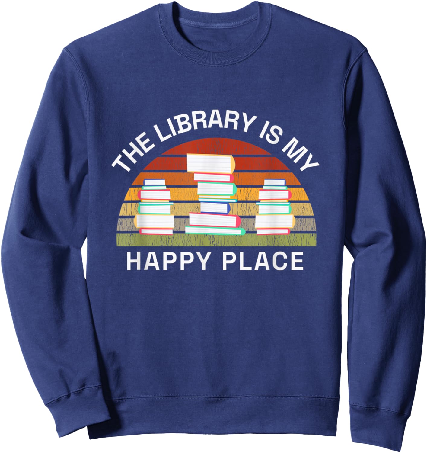 Librarian The Library Is My Happy Place Reading Books Reader Sweatshirt - Sweatshirt | Navy
