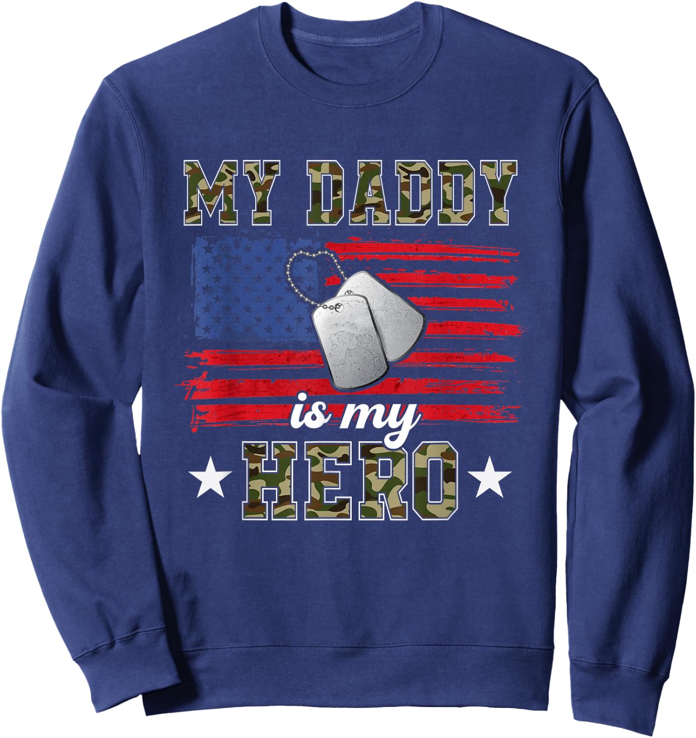 My Daddy is My Hero Military Dad American Flag Army Proud Ar Sweatshirt - Sweatshirt | Navy