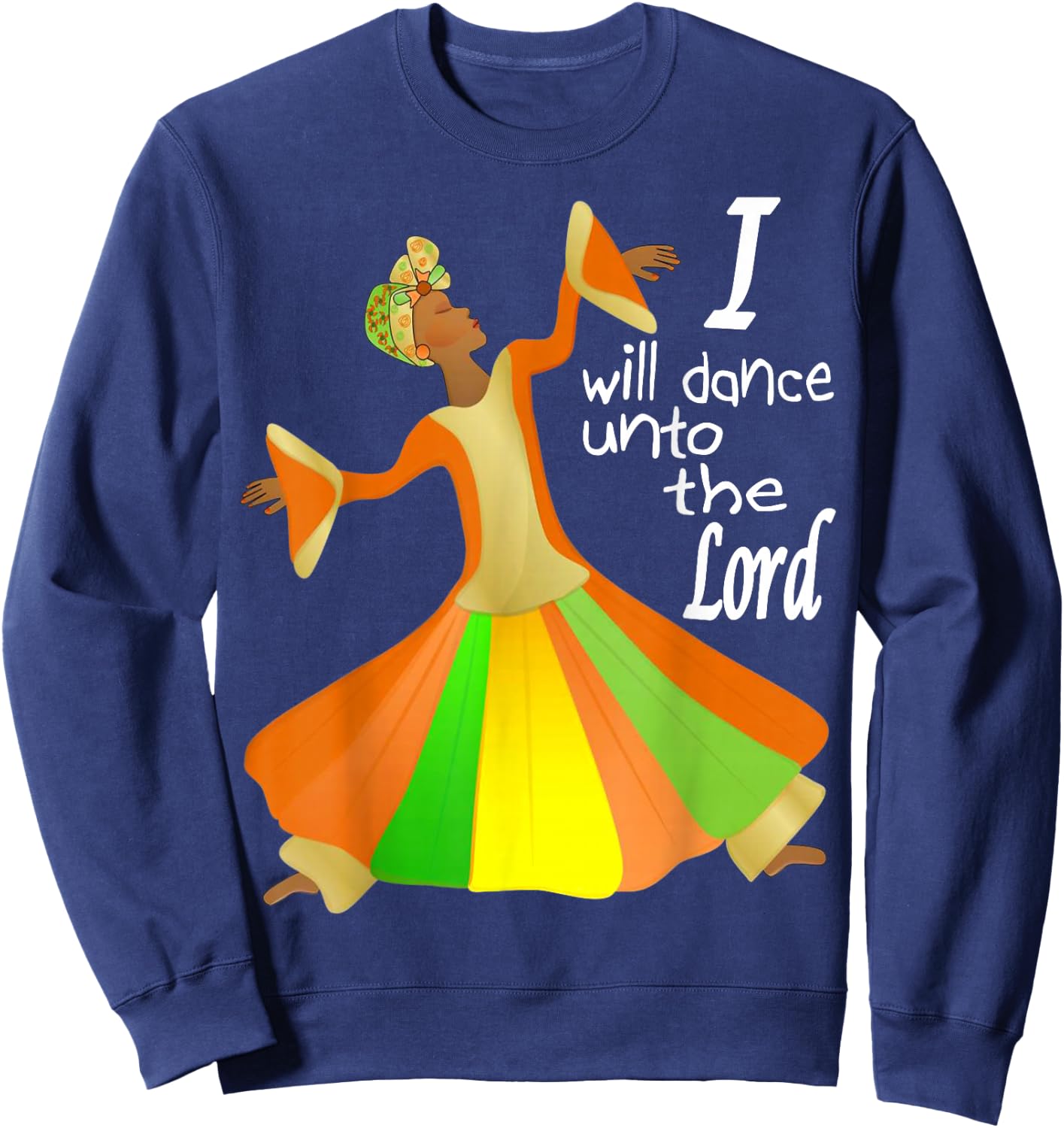 I Will Dance Unto The Lord Liturgical Praise Lyrical Dance Sweatshirt - Sweatshirt | Navy