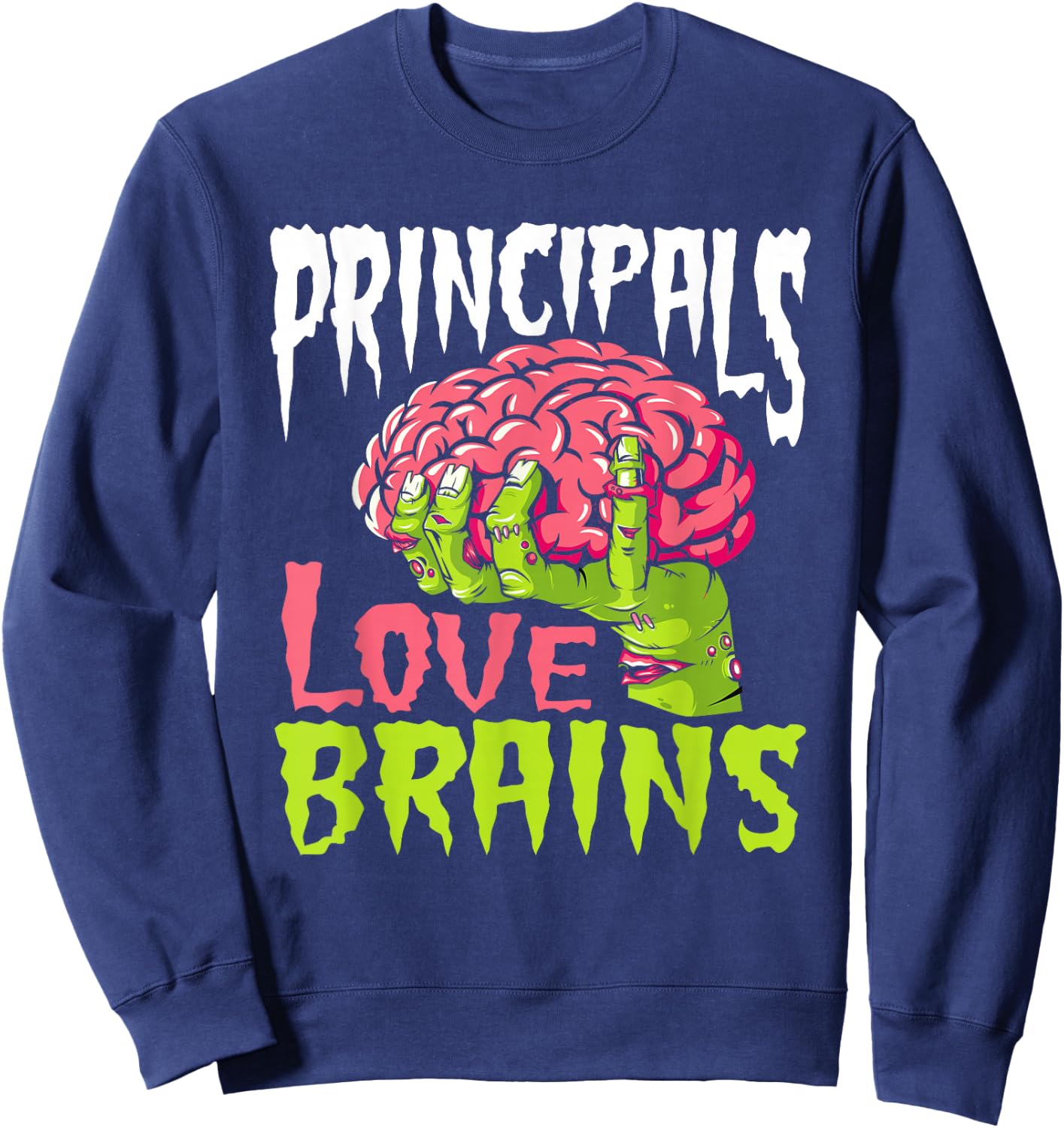 School Principals Love Brains Zombie Teacher Funny Halloween Men Women Kids Sweatshirt - Sweatshirt | Navy