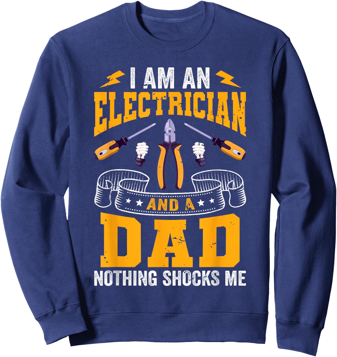 I'm An Electrician And A Dad Nothing Shock Me Electrical Sweatshirt - Sweatshirt | Navy