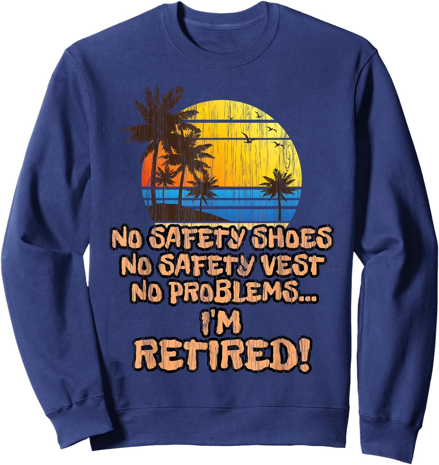 Retired Shirt for the Construction Worker! Sweatshirt - Sweatshirt | Navy