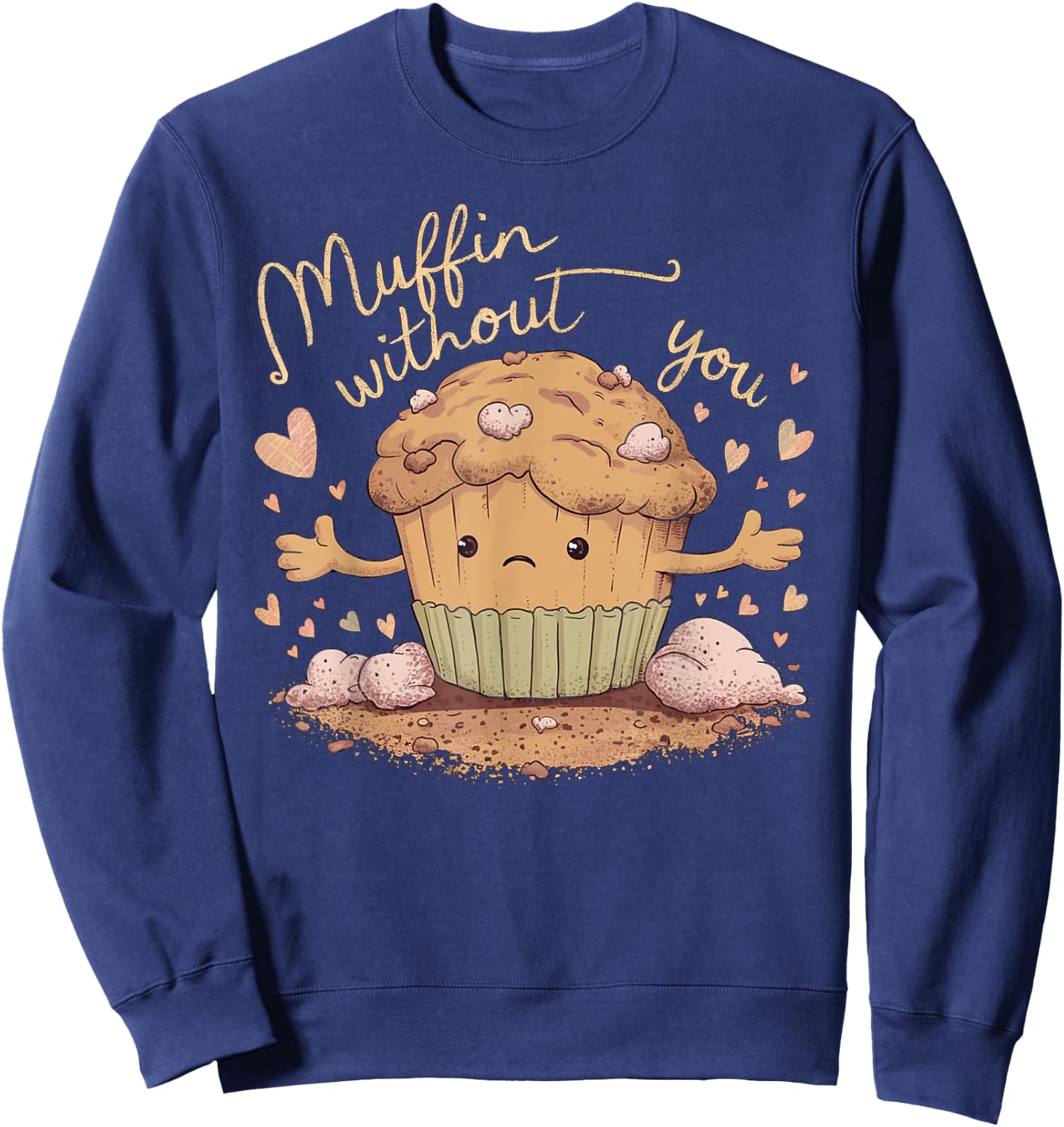 Muffin Without You Cute Sad Muffin Pun Sweatshirt - Sweatshirt | Navy