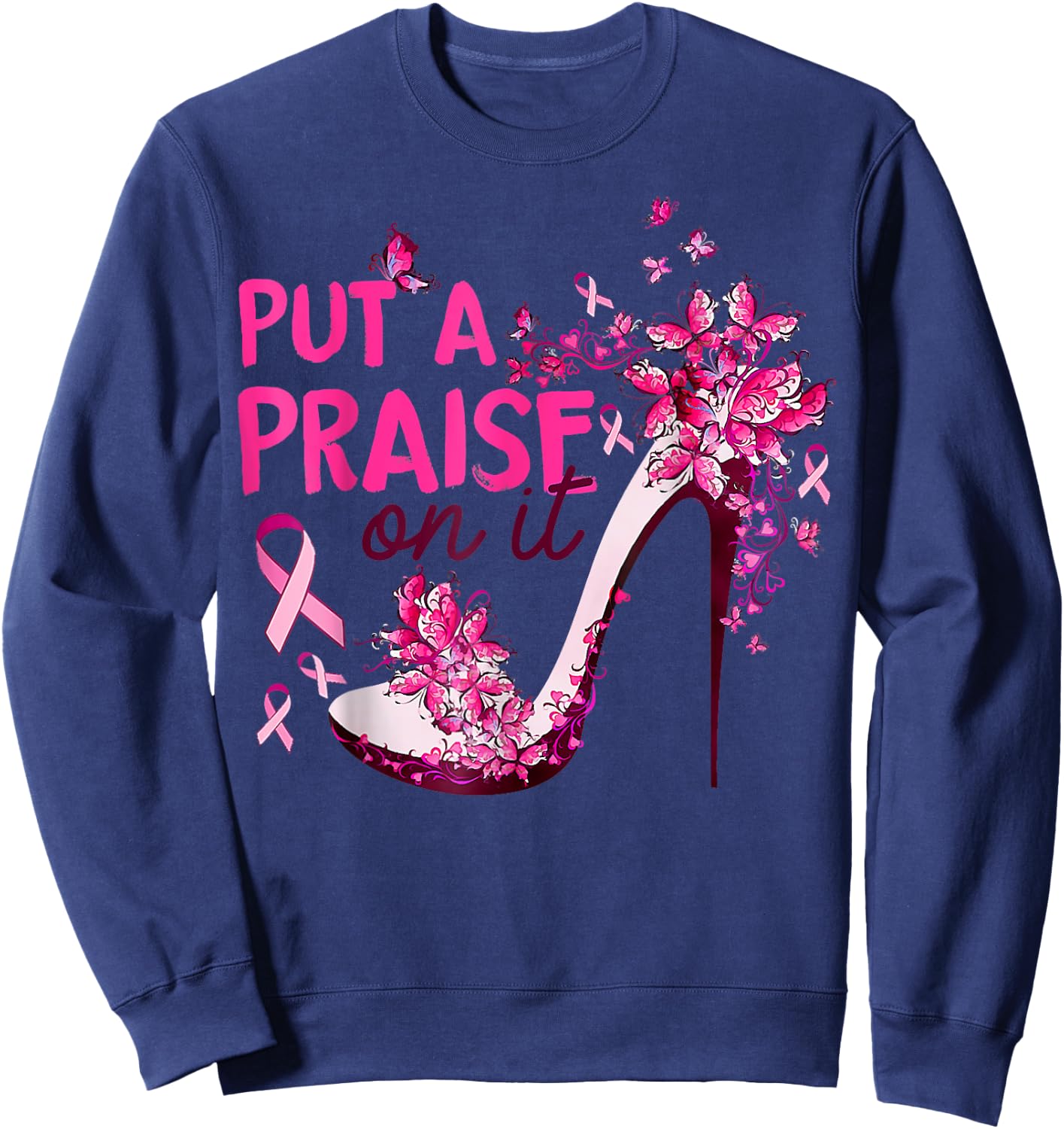 Put A Praise On It High Heel Pink Ribbon Breast Cancer Sweatshirt - Sweatshirt | Navy