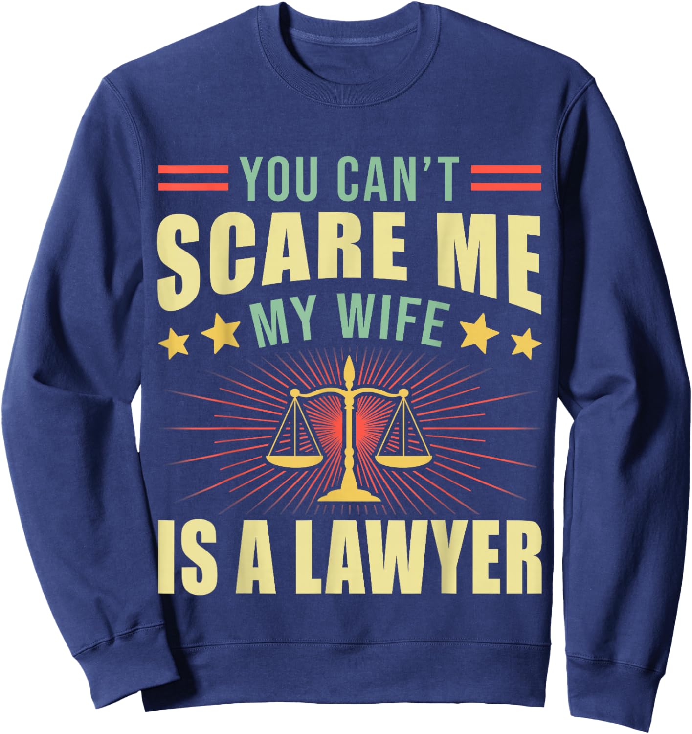 You Cant Scare Me My Wife Is A Lawyer Law School Student Sweatshirt - Sweatshirt | Navy