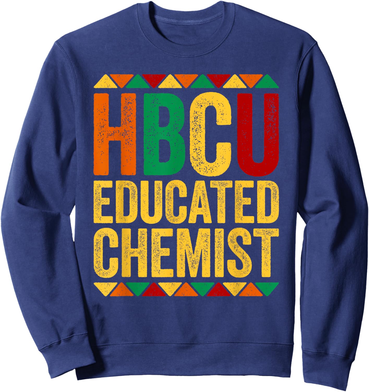 HBCU Educated Chemist Shirt Historical Black Sweatshirt - Sweatshirt | Navy