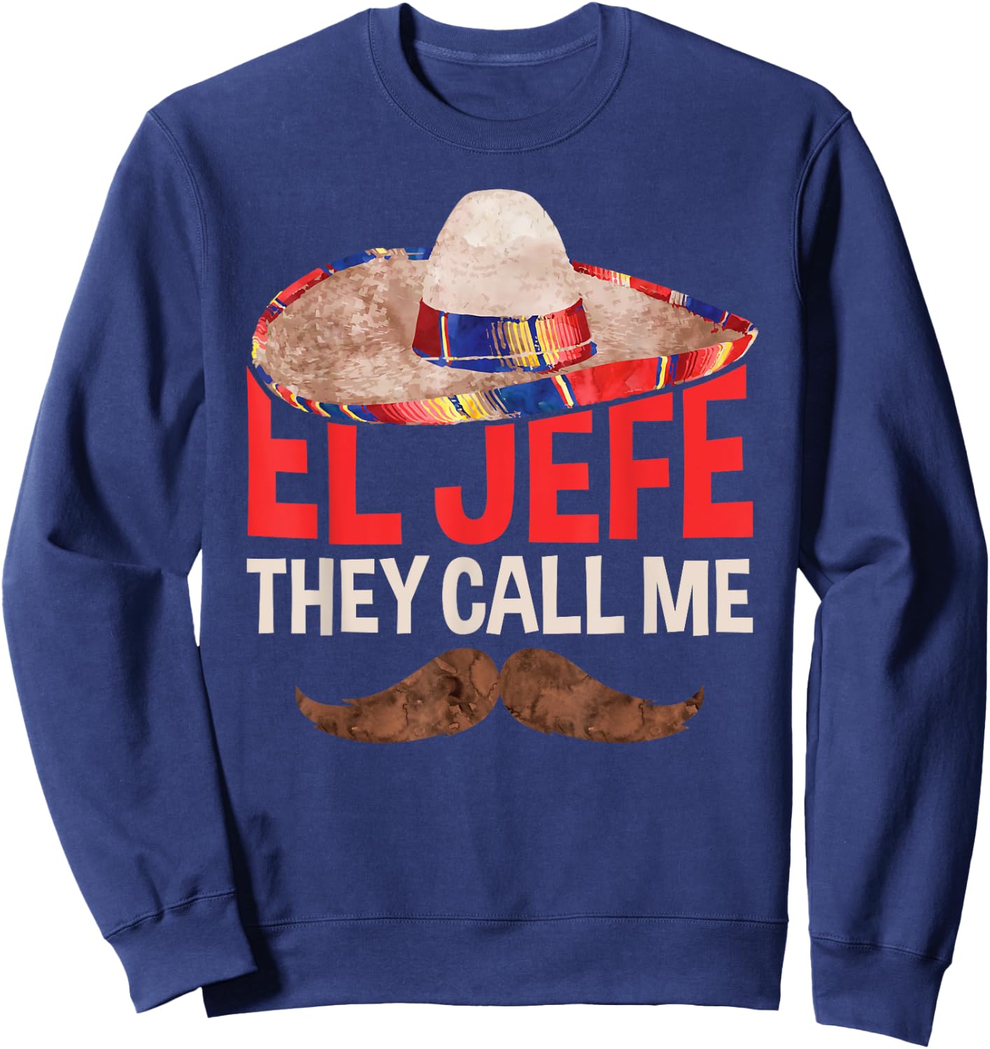 They Call Me El Jefe Cinco De Mayo Party Shirt Sweatshirt - Sweatshirt | Navy