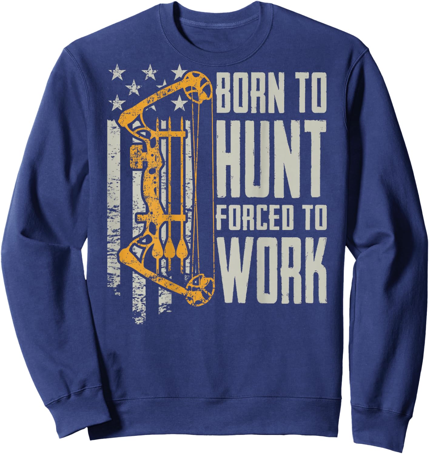 Born to Bow Hunt Forced to Work - Hunting Archery (ON Back) Sweatshirt - Sweatshirt | Navy