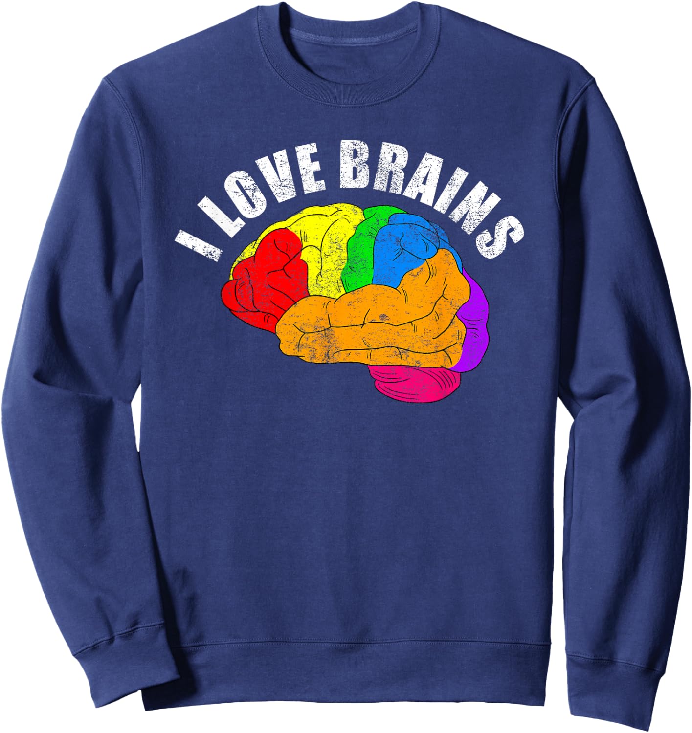 I Love Brains Colorful Funny Neuro Doctor Neurologist Gift Sweatshirt - Sweatshirt | Navy