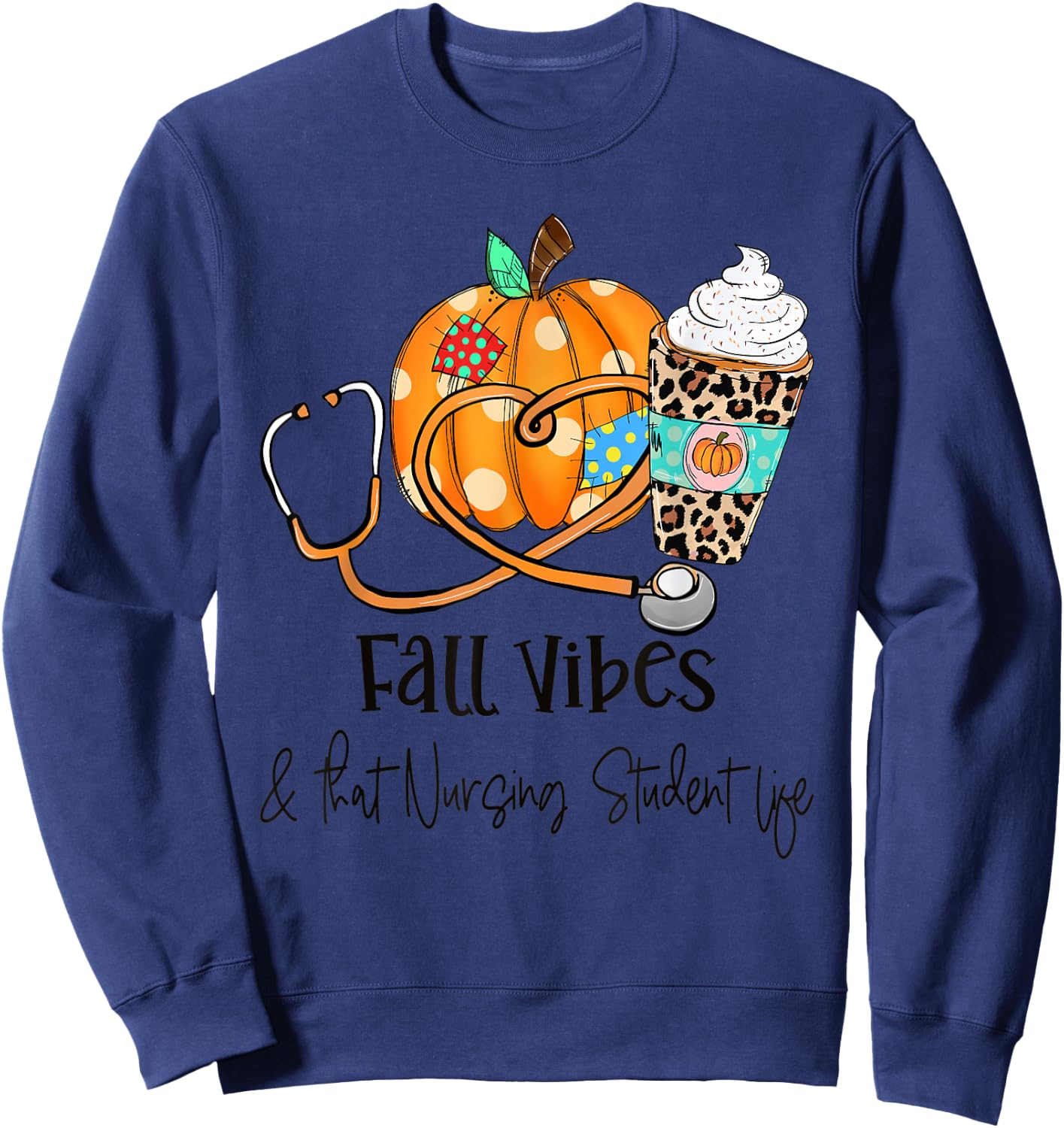 Fall Vibes And That Nursing Student Life Fall Thanksgiving Sweatshirt - Sweatshirt | Navy