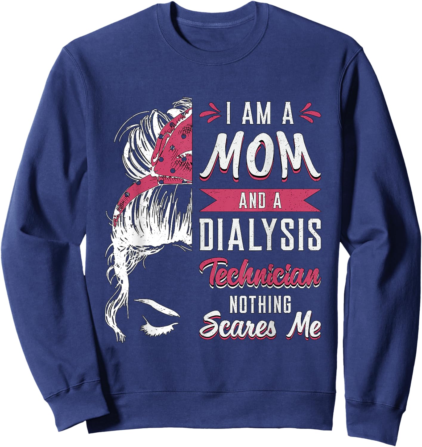 Dialysis Nurse Nephrology I Am A Mom And Dialysis Technician Sweatshirt - Sweatshirt | Navy