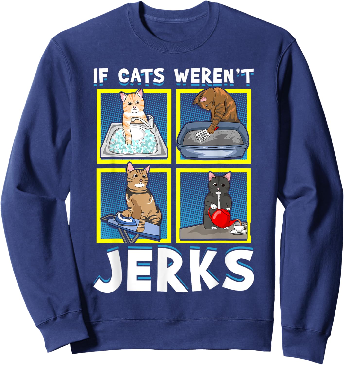 If Cats Weren't Jerks | Funny Cat Kitten Lover Pun Graphic Women Sweatshirt - Sweatshirt | Navy