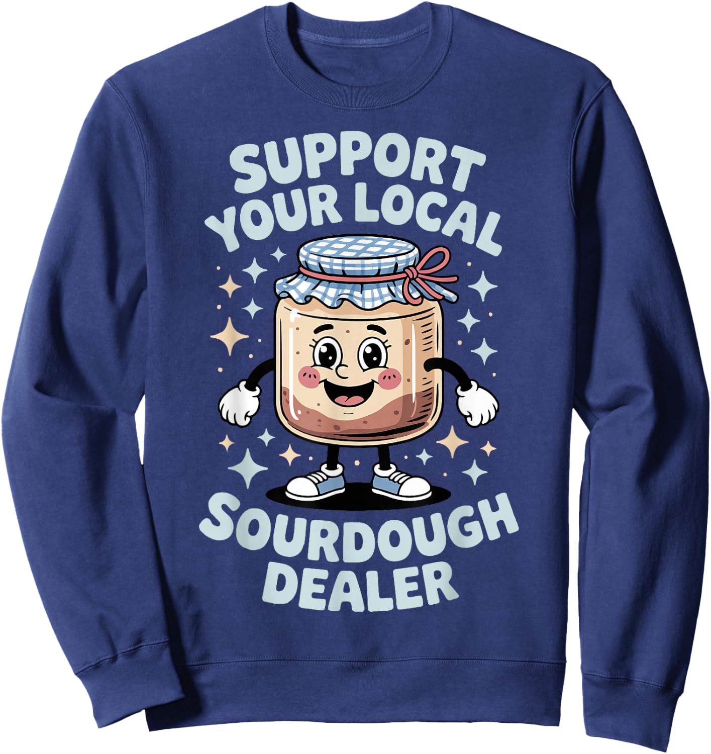 Support Your Local Sourdough Dealer Sweatshirt - Sweatshirt | Navy