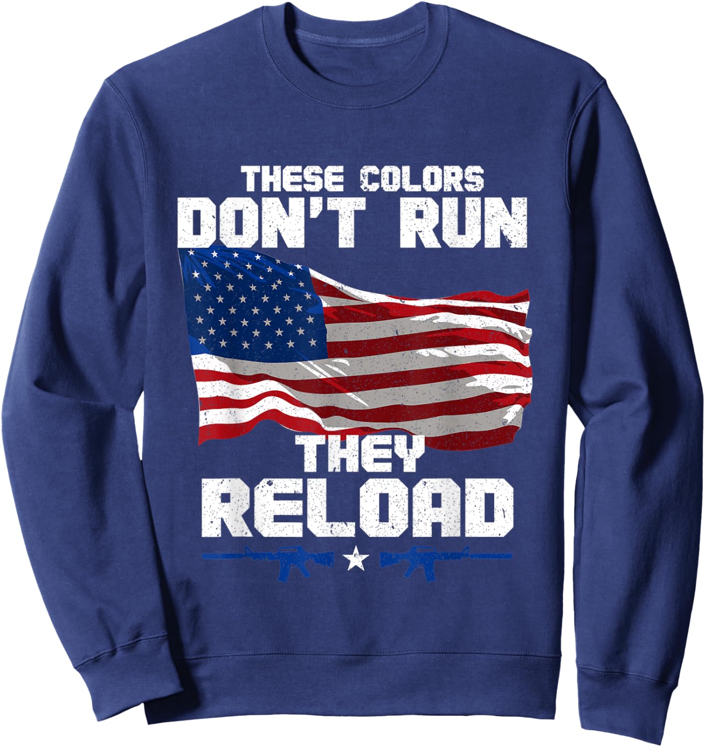 Patriotic I American Flag I USA Colors Dont Run They Reload Women Men Sweatshirt - Sweatshirt | Navy