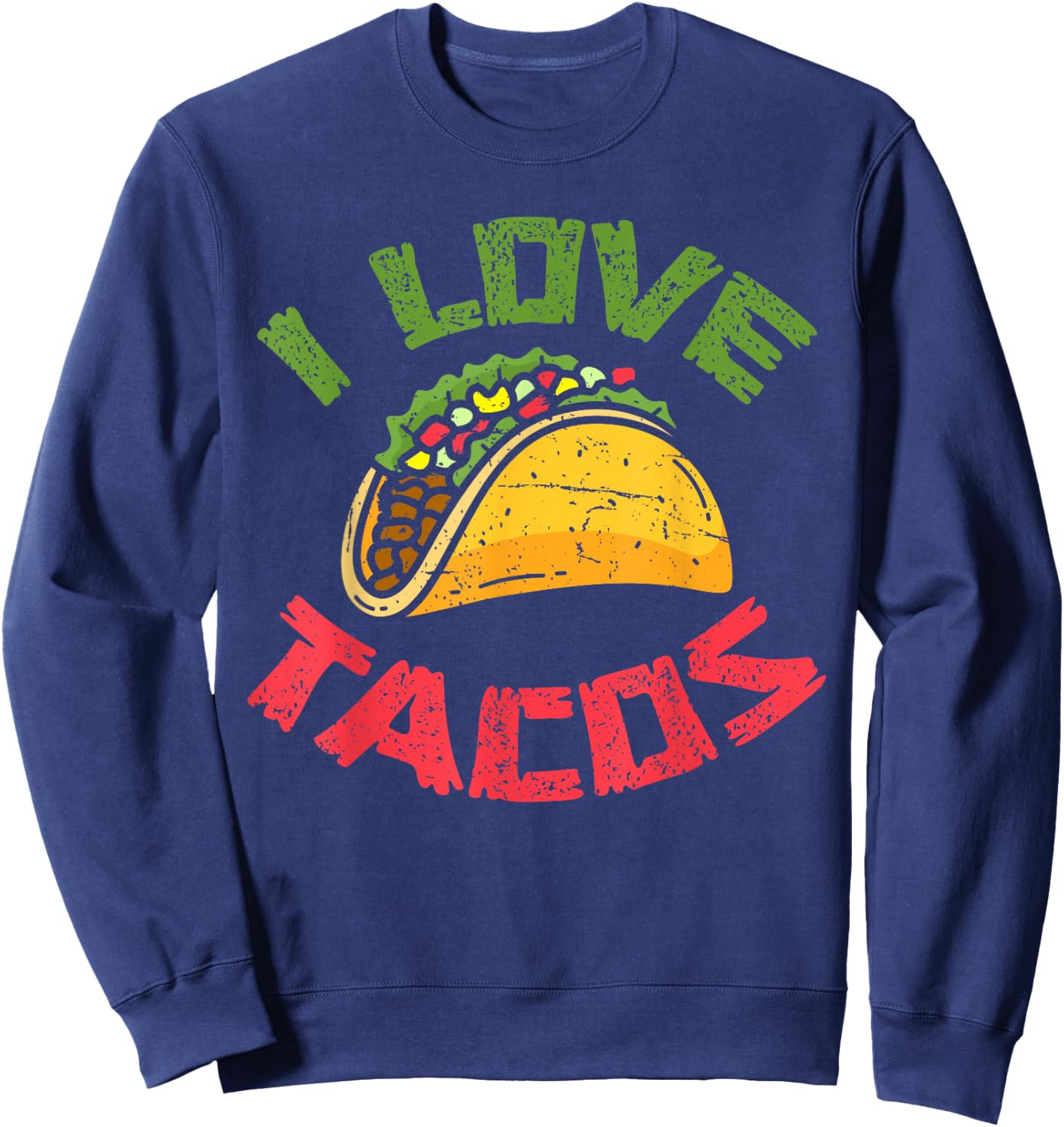 I Love Tacos Mexican Fast Food Cinco De Mayo Taco Sweatshirt - Sweatshirt | Navy