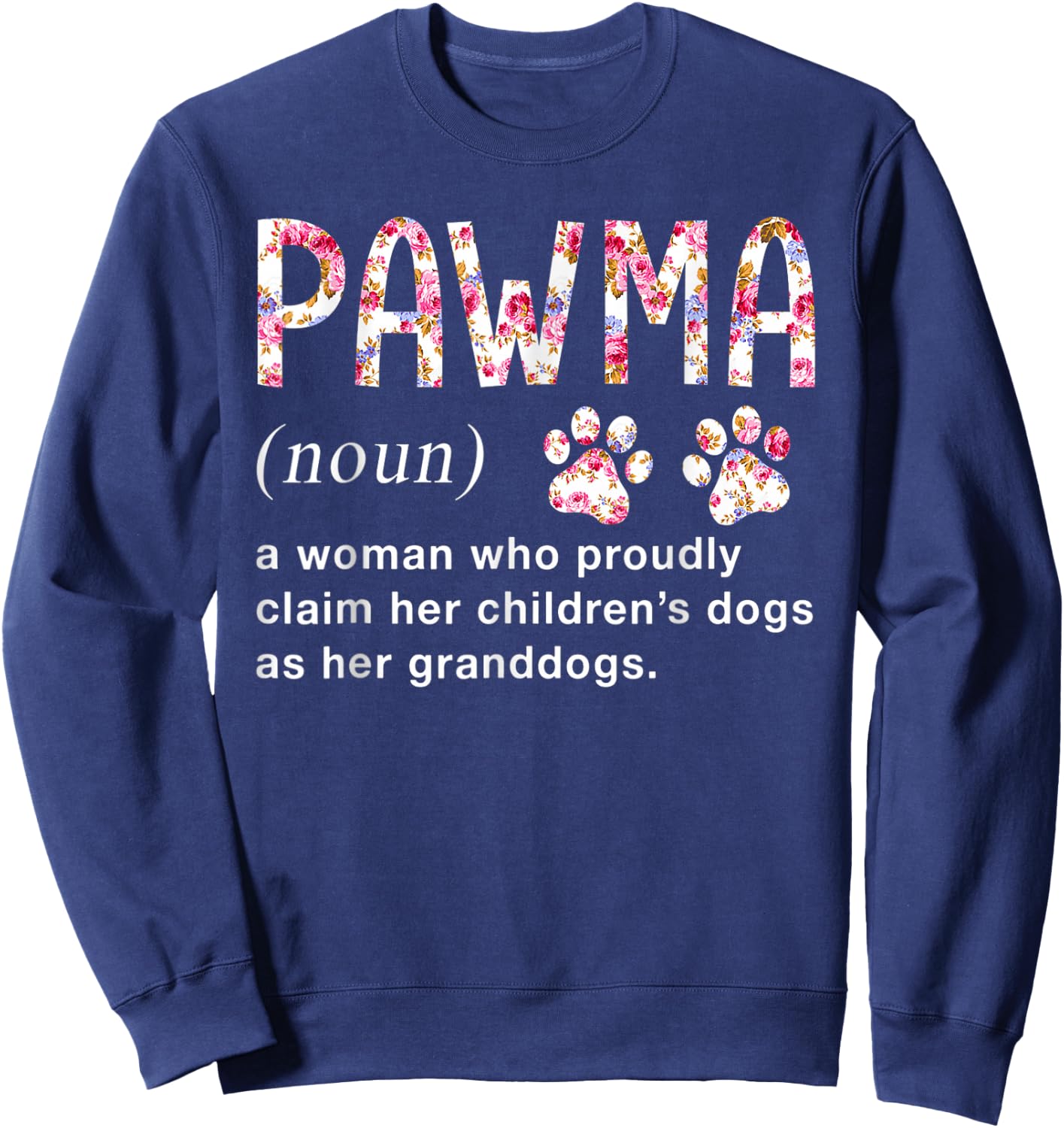 Floral Art Pawma Noun Definition Mama Grandma Dog Lovers Sweatshirt - Sweatshirt | Navy