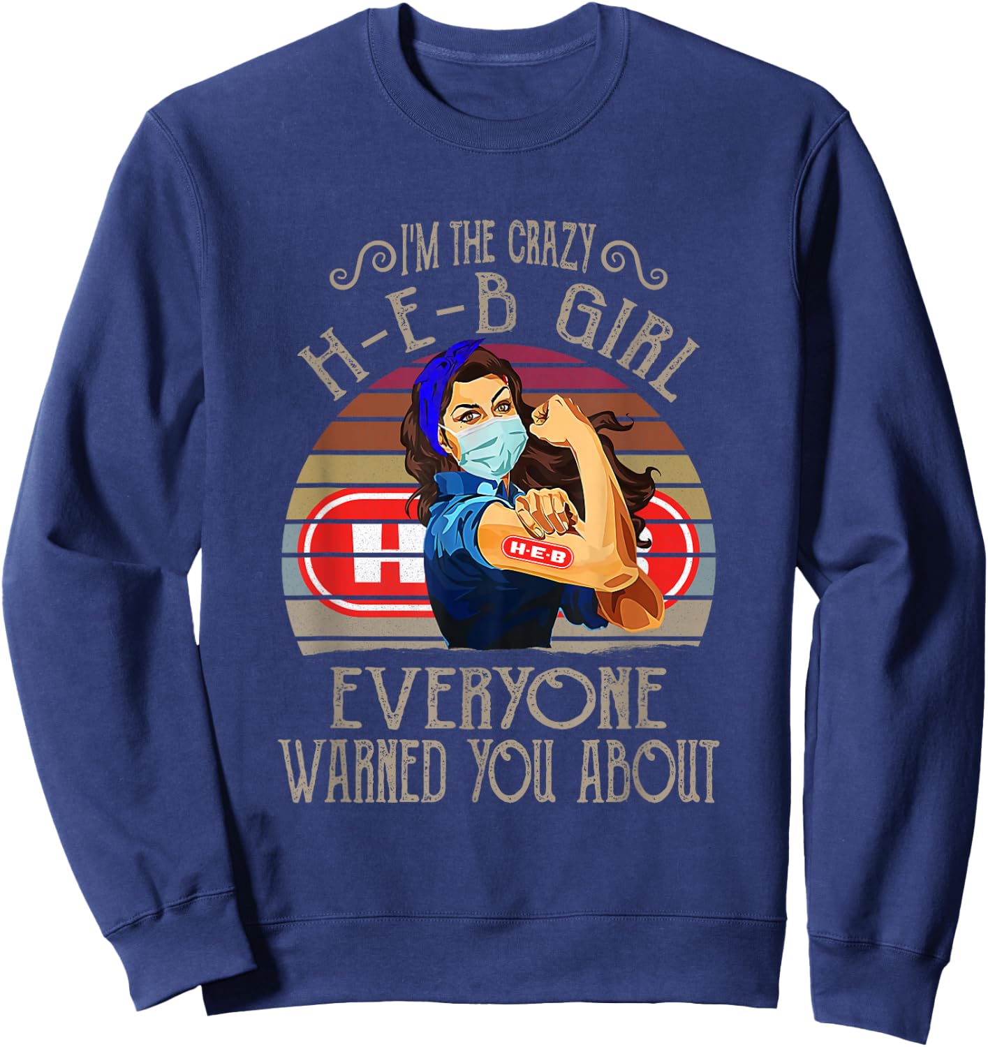 I'm The Crazy H-E-B Girl Everyone Warned You About Quote Sweatshirt - Sweatshirt | Navy