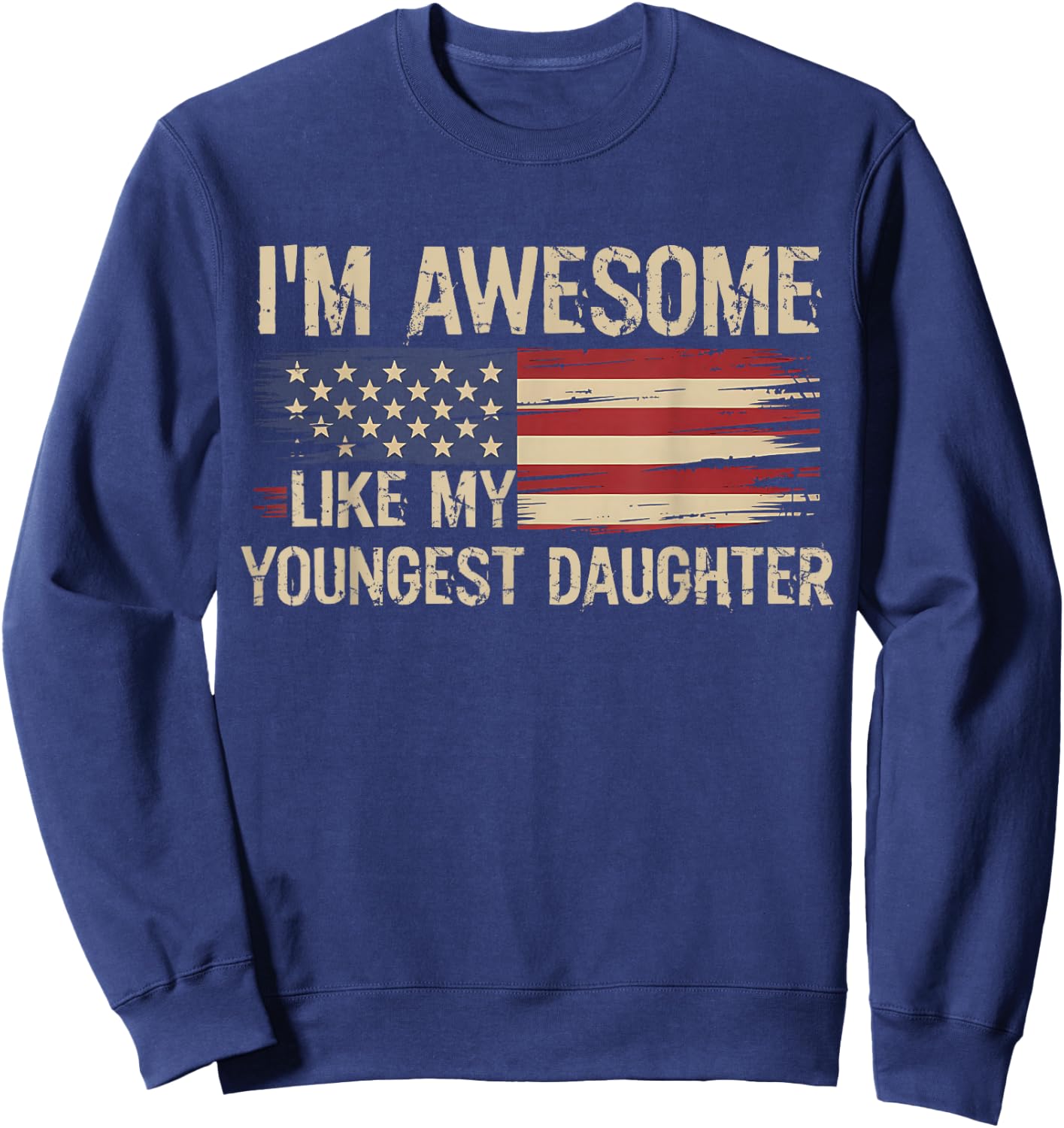 I’m Awesome Like My Youngest Daughter Retro USA Flag Sweatshirt - Sweatshirt | Navy