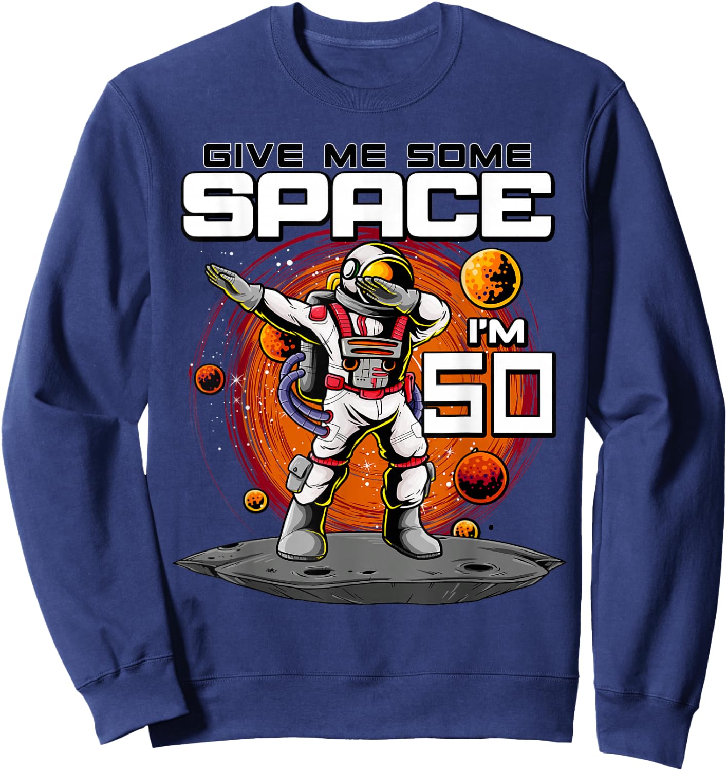 50th Birthday Astronaut Give Me Some Space I'm 50 Years Old Sweatshirt - Sweatshirt | Navy