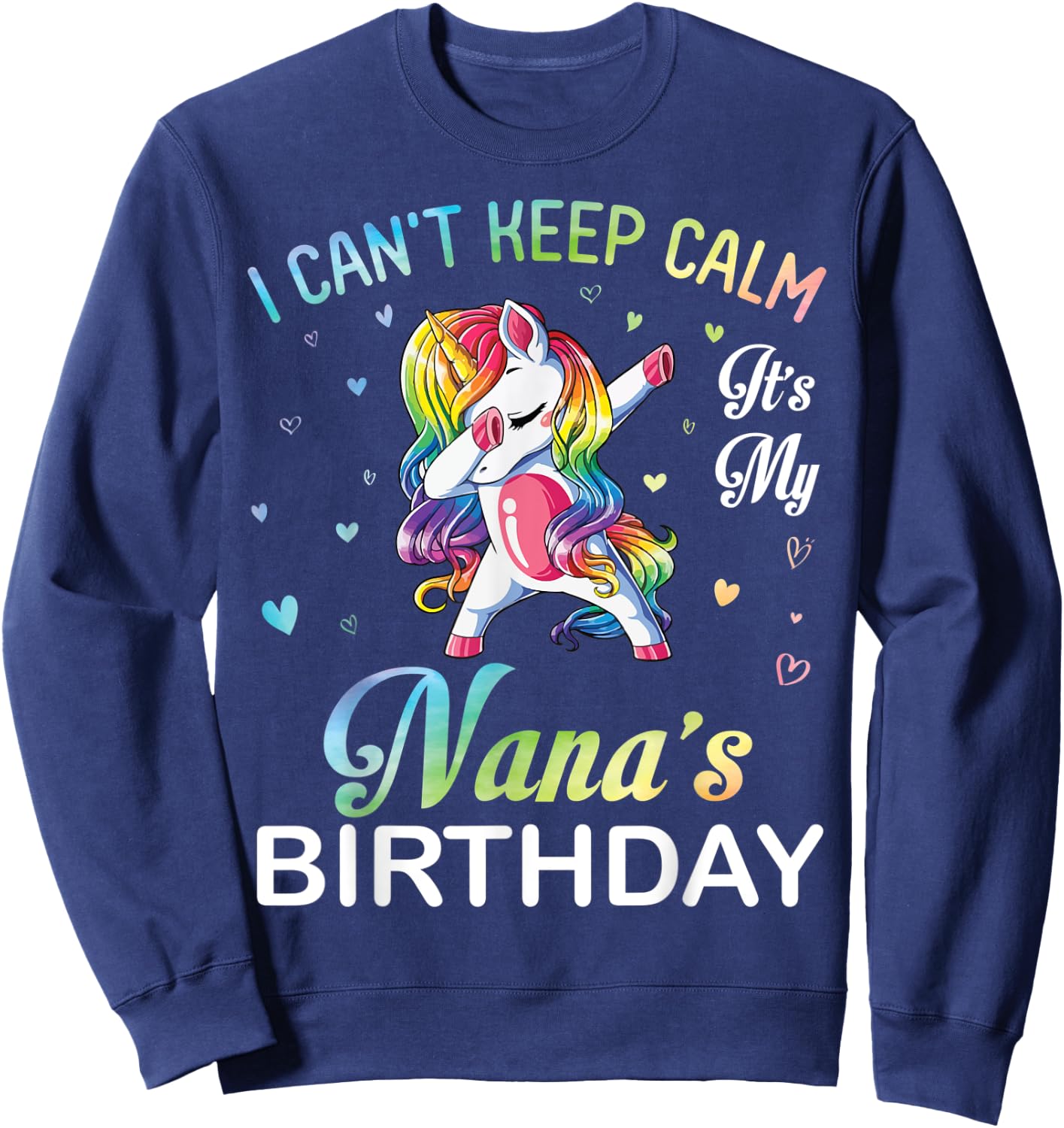 Unicorn Dabbing I Can't Keep Calm It's My Nana's Birthday Sweatshirt - Sweatshirt | Navy