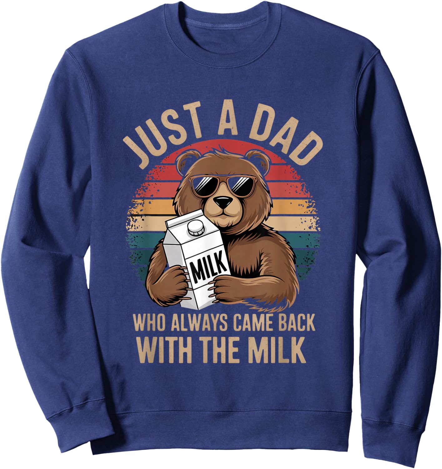 Just A Dad Who Came Back With Milk Sweatshirt - Sweatshirt | Navy