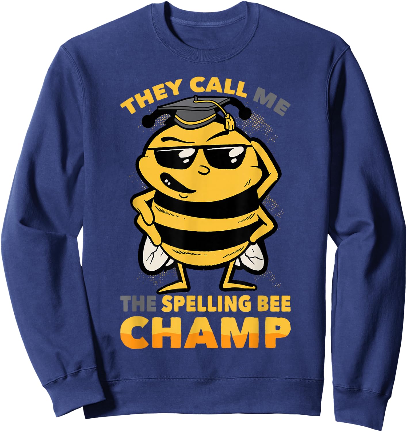 Bees - They Call Me The Spelling Bee Champ - Graduation Sweatshirt - Sweatshirt | Navy