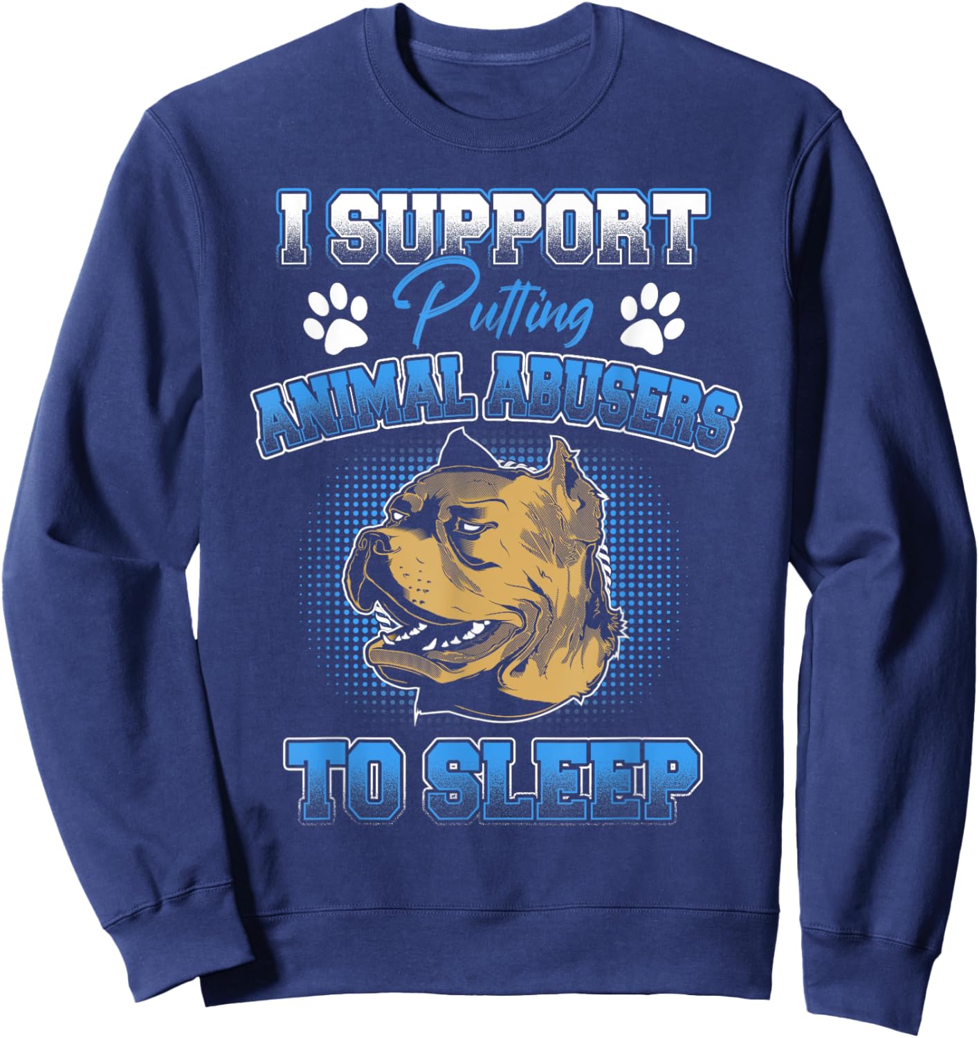 I Support Putting Animal Abusers To Sleep Funny Animal Lover Sweatshirt - Sweatshirt | Navy