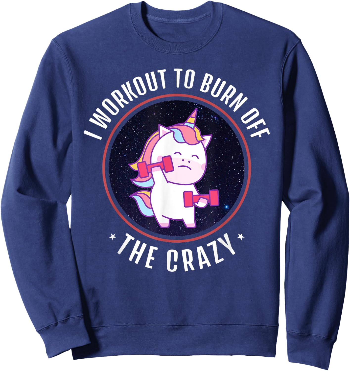 I Workout To Burn Off The Crazy - Funny Unicorn Workout Sweatshirt - Sweatshirt | Navy