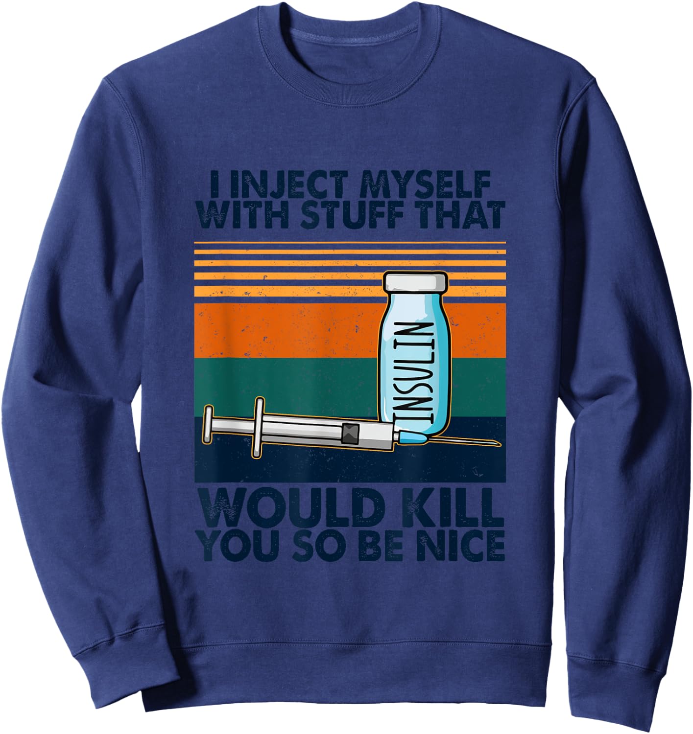 I Inject Myself With Stuff That Would Kill You So Be Nice Sweatshirt - Sweatshirt | Navy