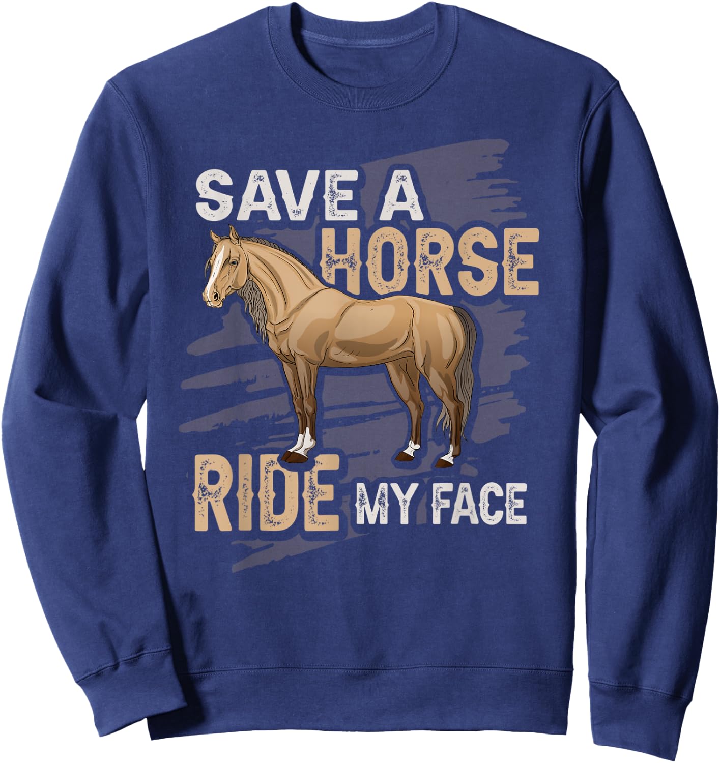 Save A Horse Ride My Face Husband Boyfriend Naughty Sweatshirt - Sweatshirt | Navy