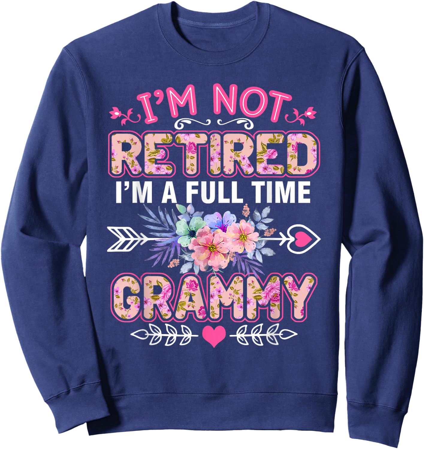 I'm Not Retired I'm A Full Time Grammy Shirt Mother's Day Sweatshirt - Sweatshirt | Navy