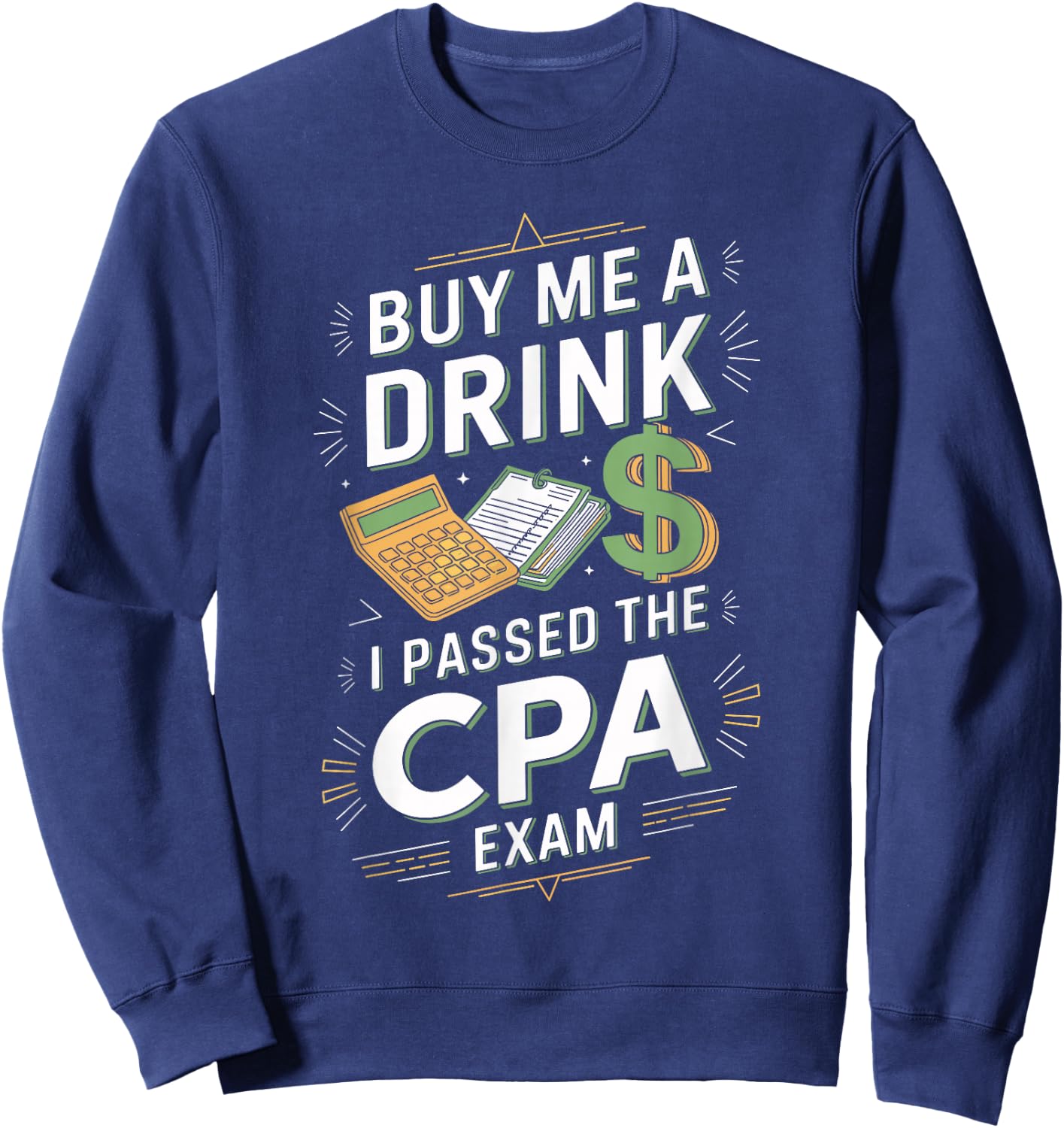 Buy Me A Drink I Passed The CPA Exam T Shirt Fun Sweatshirt - Sweatshirt | Navy
