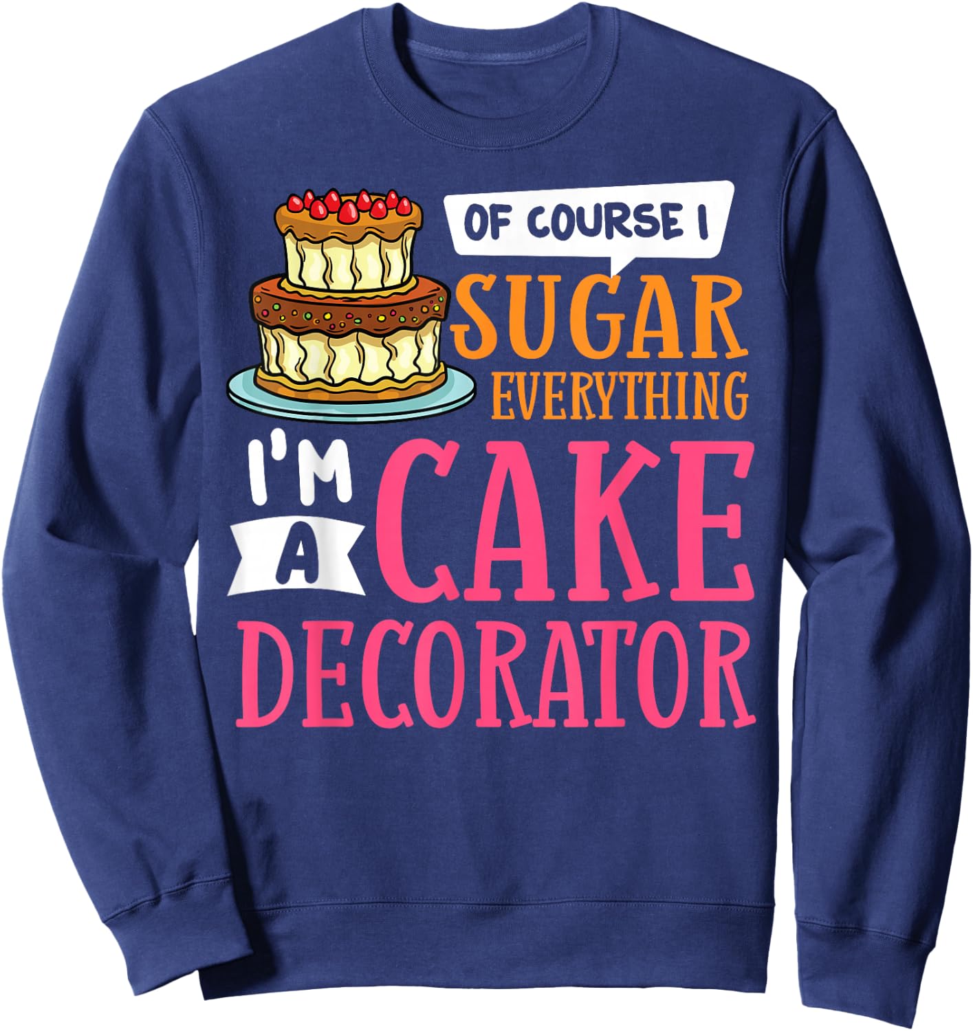 Cake Decorating Ideas Beginner Decorator Sweatshirt - Sweatshirt | Navy