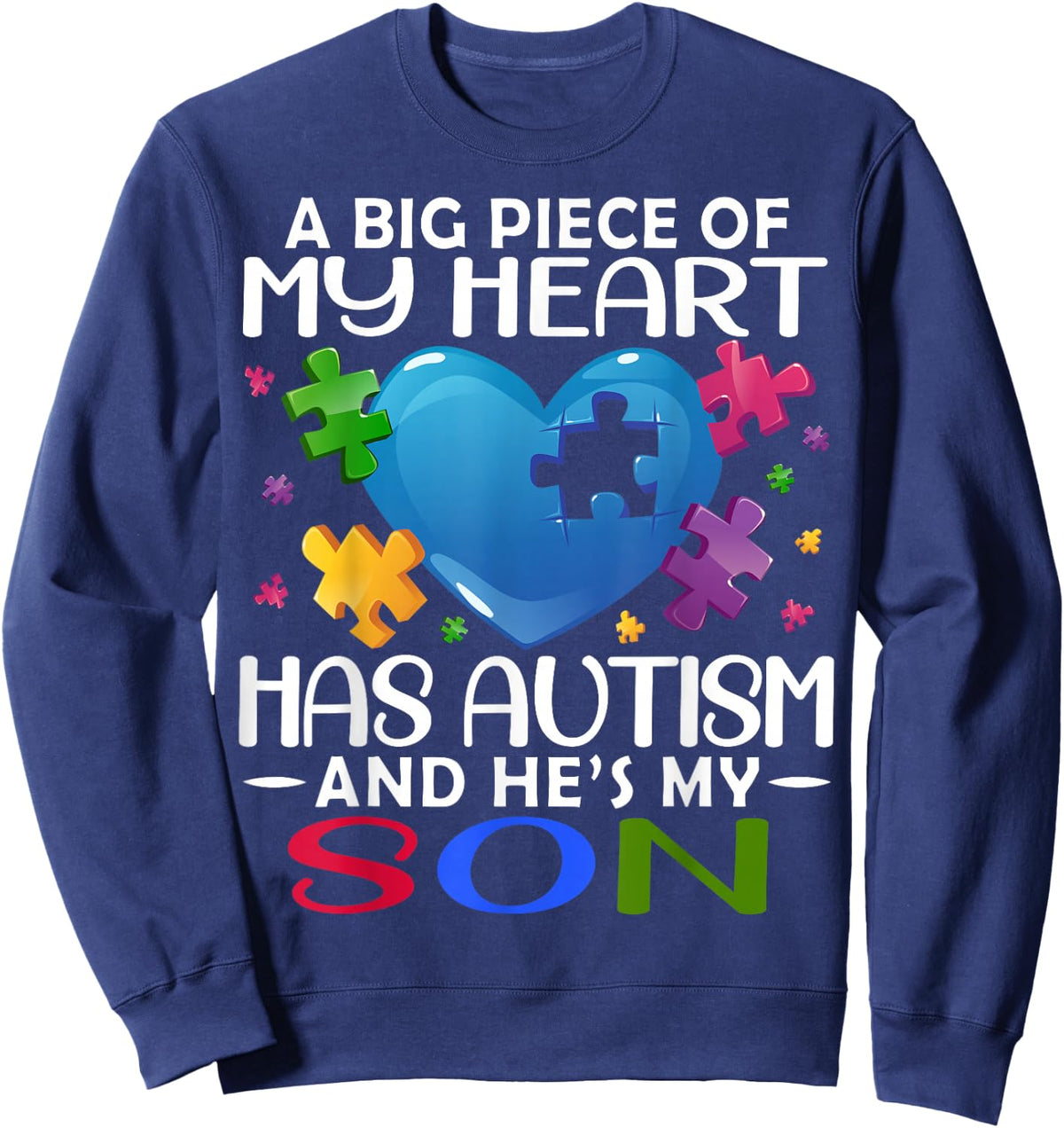 A Big Piece Of My Heart Has Autism and He's My Son Sweatshirt - Sweatshirt | Navy