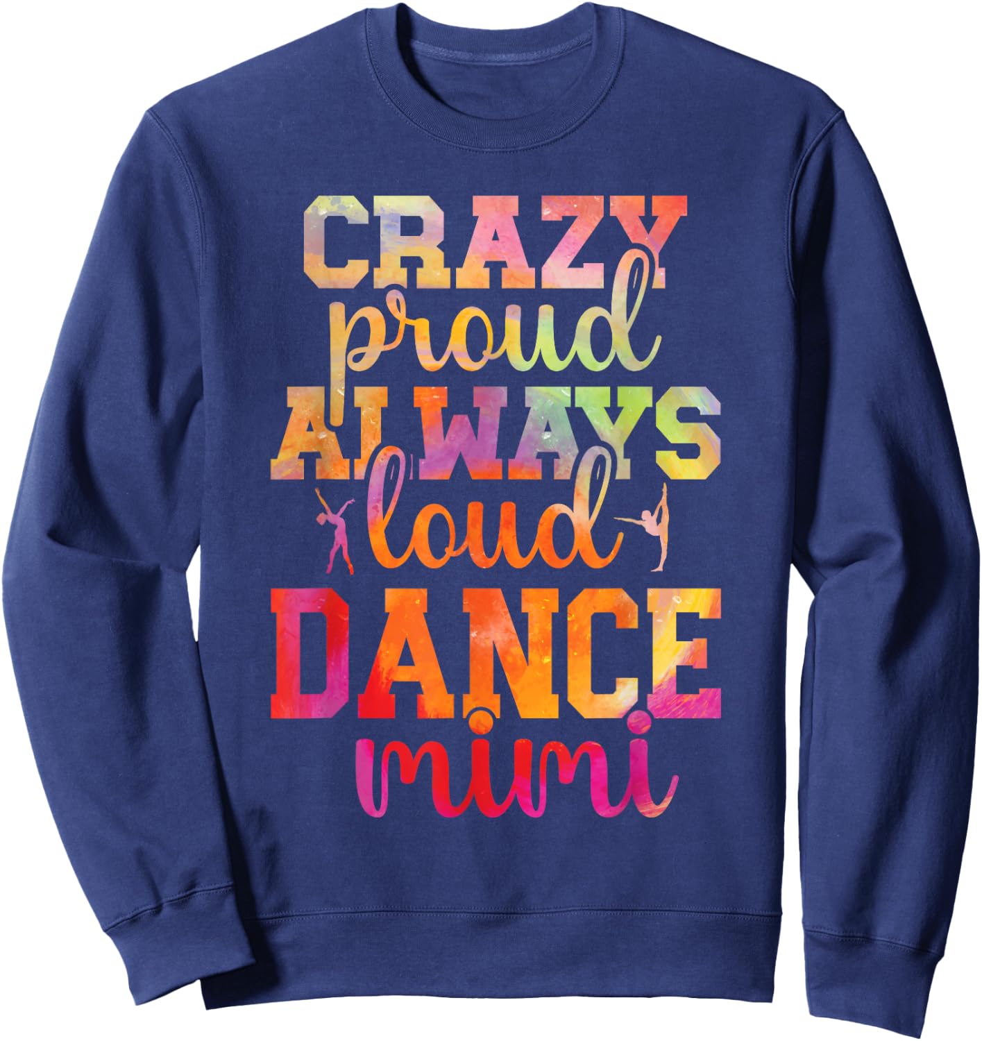 Crazy Proud Dance Mimi Of A Dancer Mimi Dancing Mimi Sweatshirt - Sweatshirt | Navy