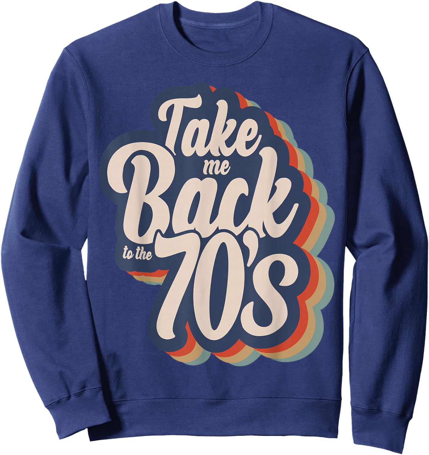 Take Me Back To The 70's Seventies Love 1970s Born Birthday Sweatshirt - Sweatshirt | Navy
