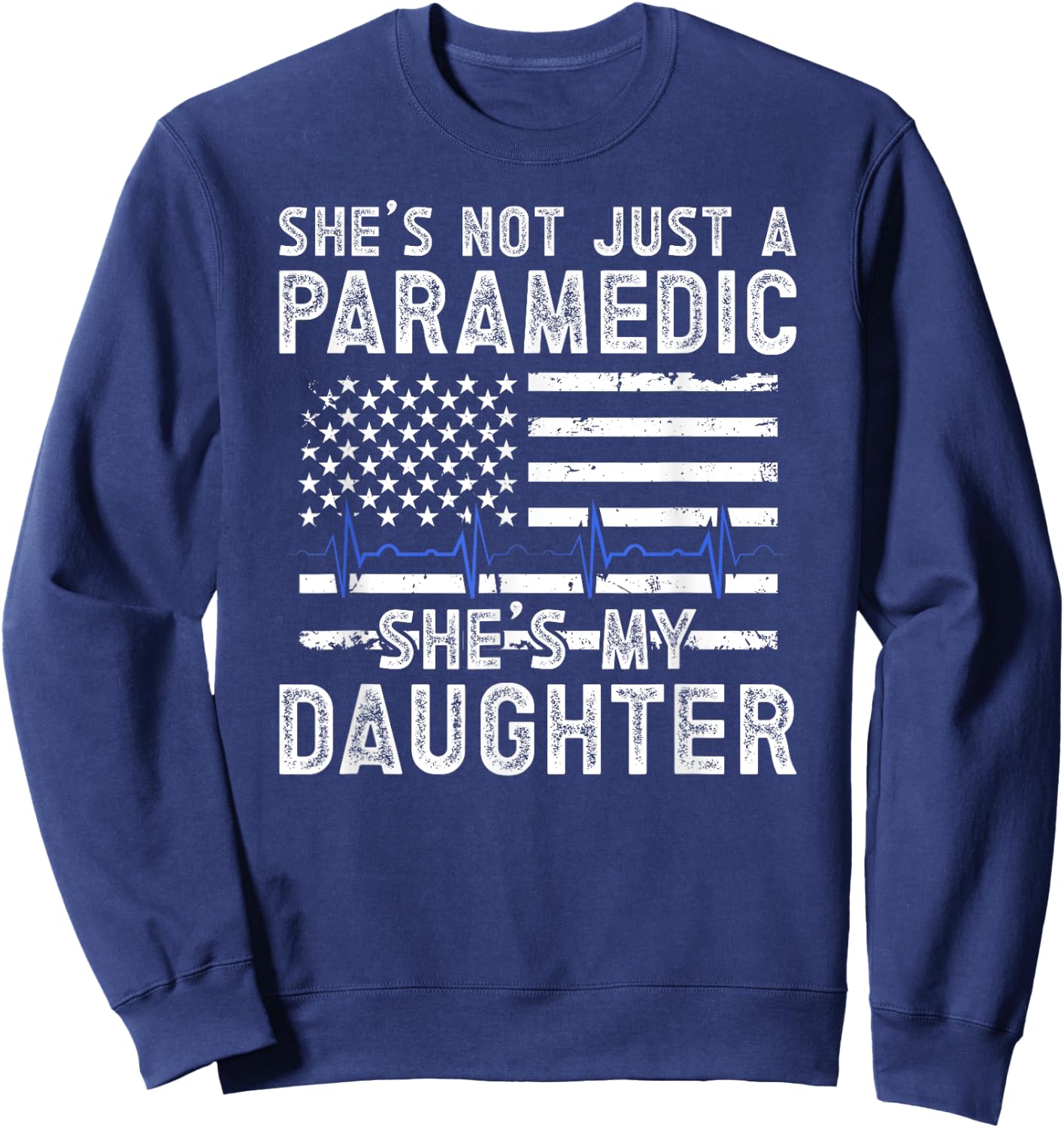 She's My Daughter Paramedic Dad Of A Paramedic Father Sweatshirt - Sweatshirt | Navy
