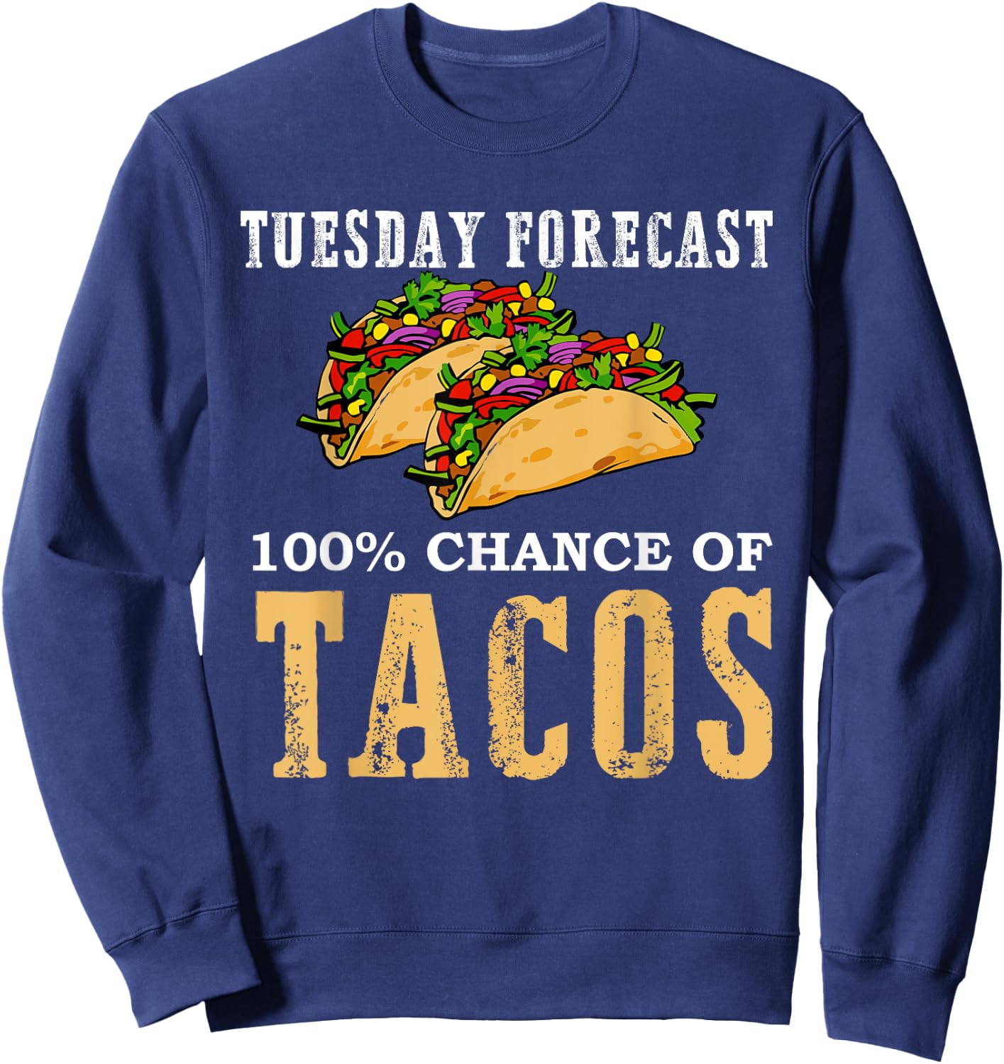Tuesday Forecast 100 Chance of Tacos Gift Party T Shirt Sweatshirt - Sweatshirt | Navy