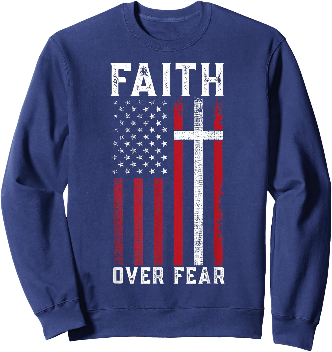 Inspirational Faith Over Fear USA Flag Christian Cross Jesus Sweatshirt - Sweatshirt | Navy