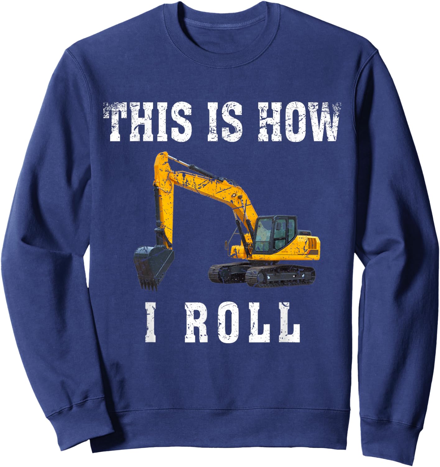 This Is How I Roll Funny Excavator Operator Sweatshirt - Sweatshirt | Navy