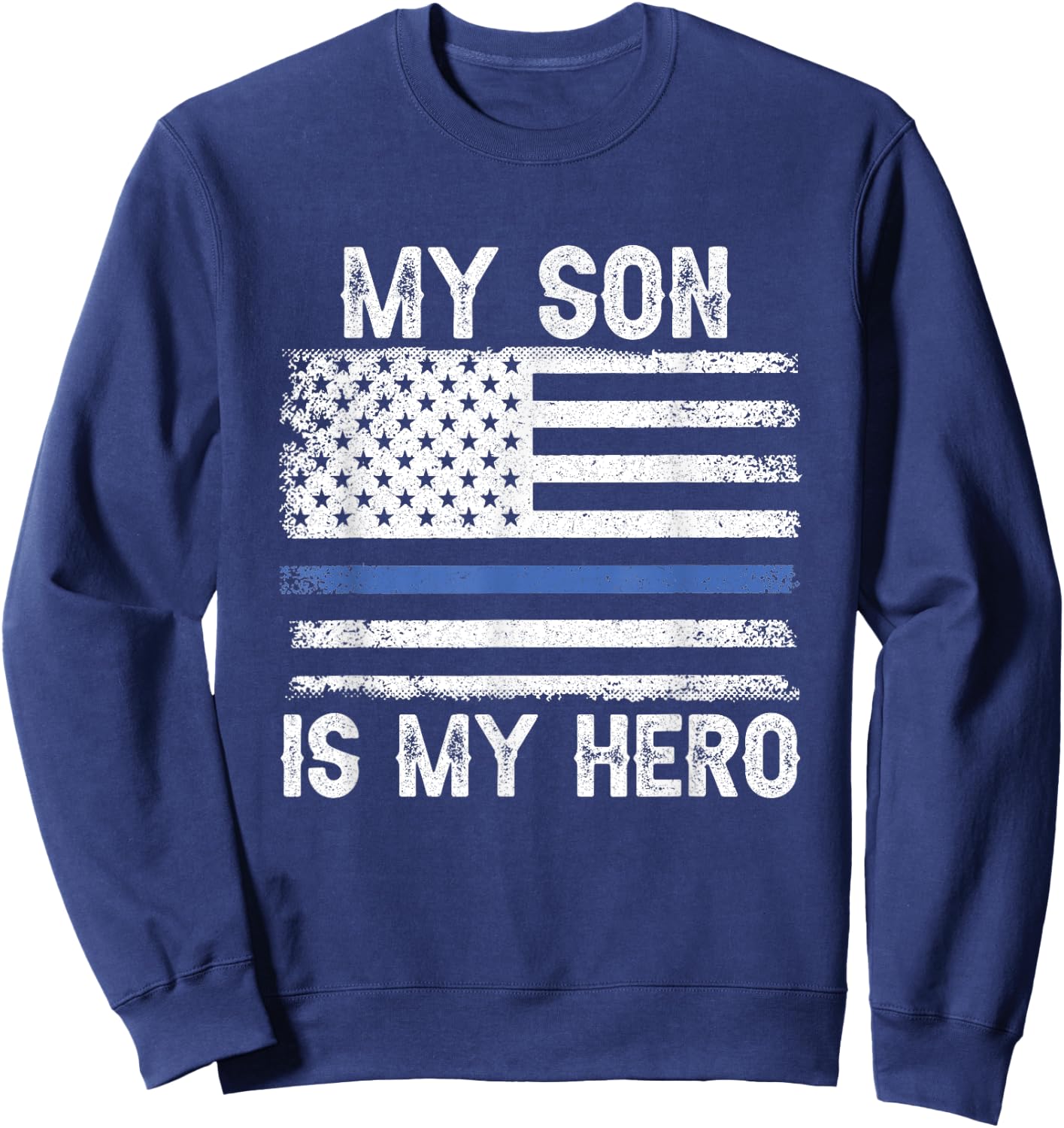 My Son is My Hero Thin Blue Line USA Flag Police Officer Women Men Sweatshirt - Sweatshirt | Navy